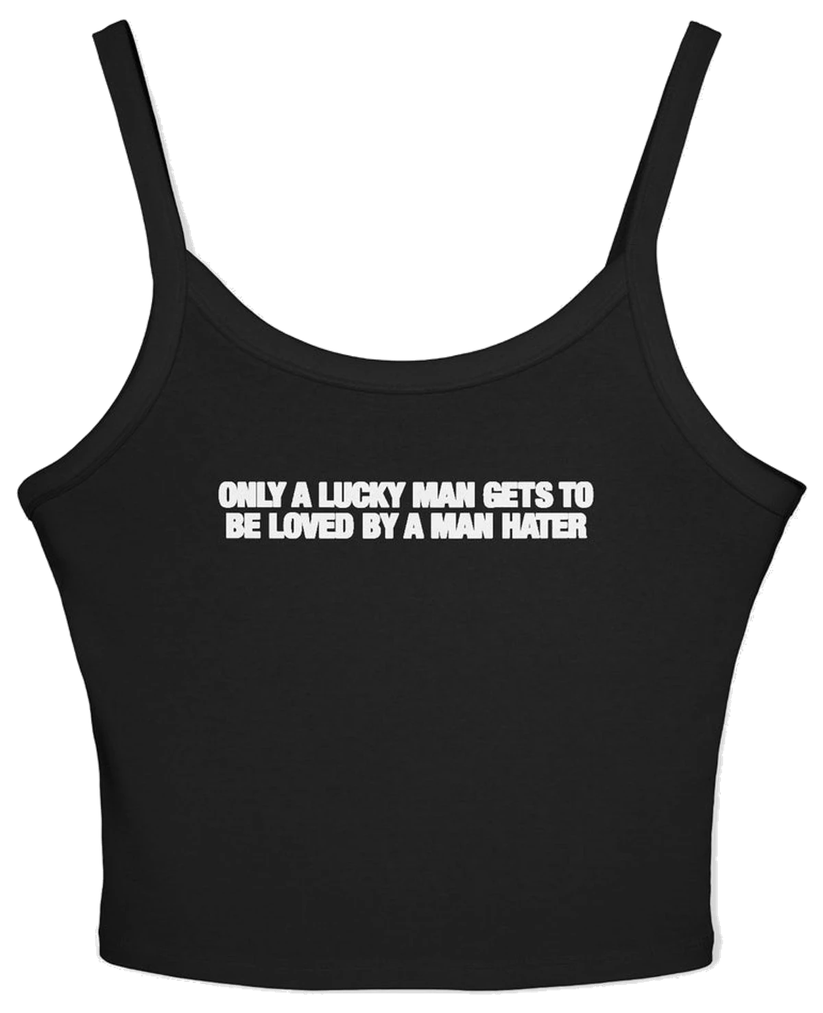 Only A Lucky Man Gets To Be Loved By A Man Hater Spaghetti Strap Cami