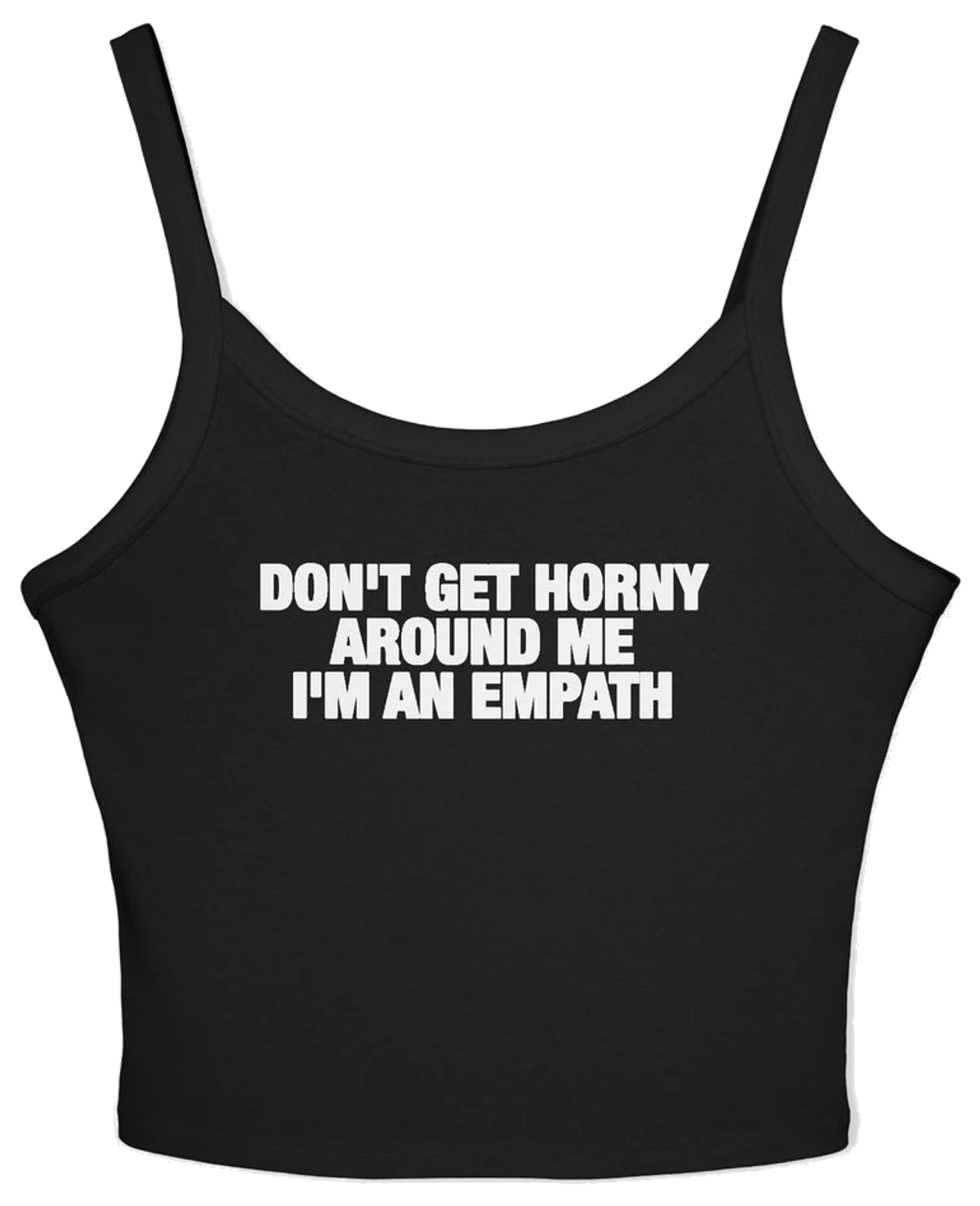 Don't Get Horny Around Me I'm An Empath Spaghetti Strap Cami