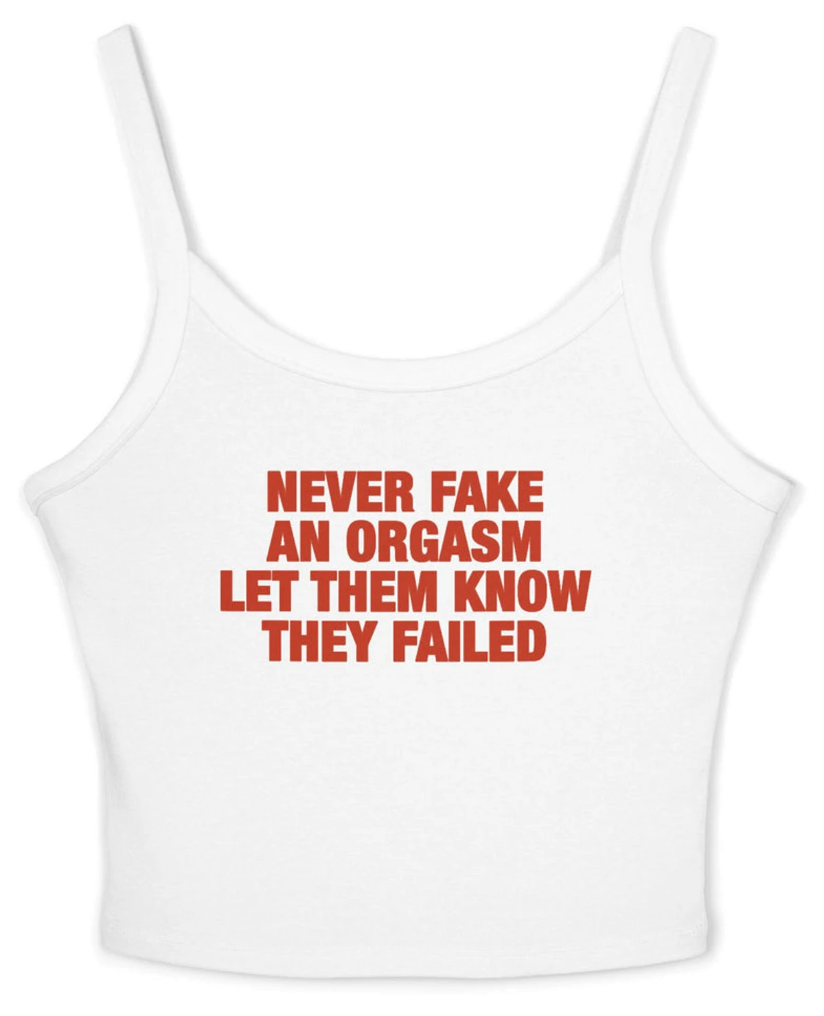 Never Fake An Orgasm Let Them Know They Failed Spaghetti Strap Cami