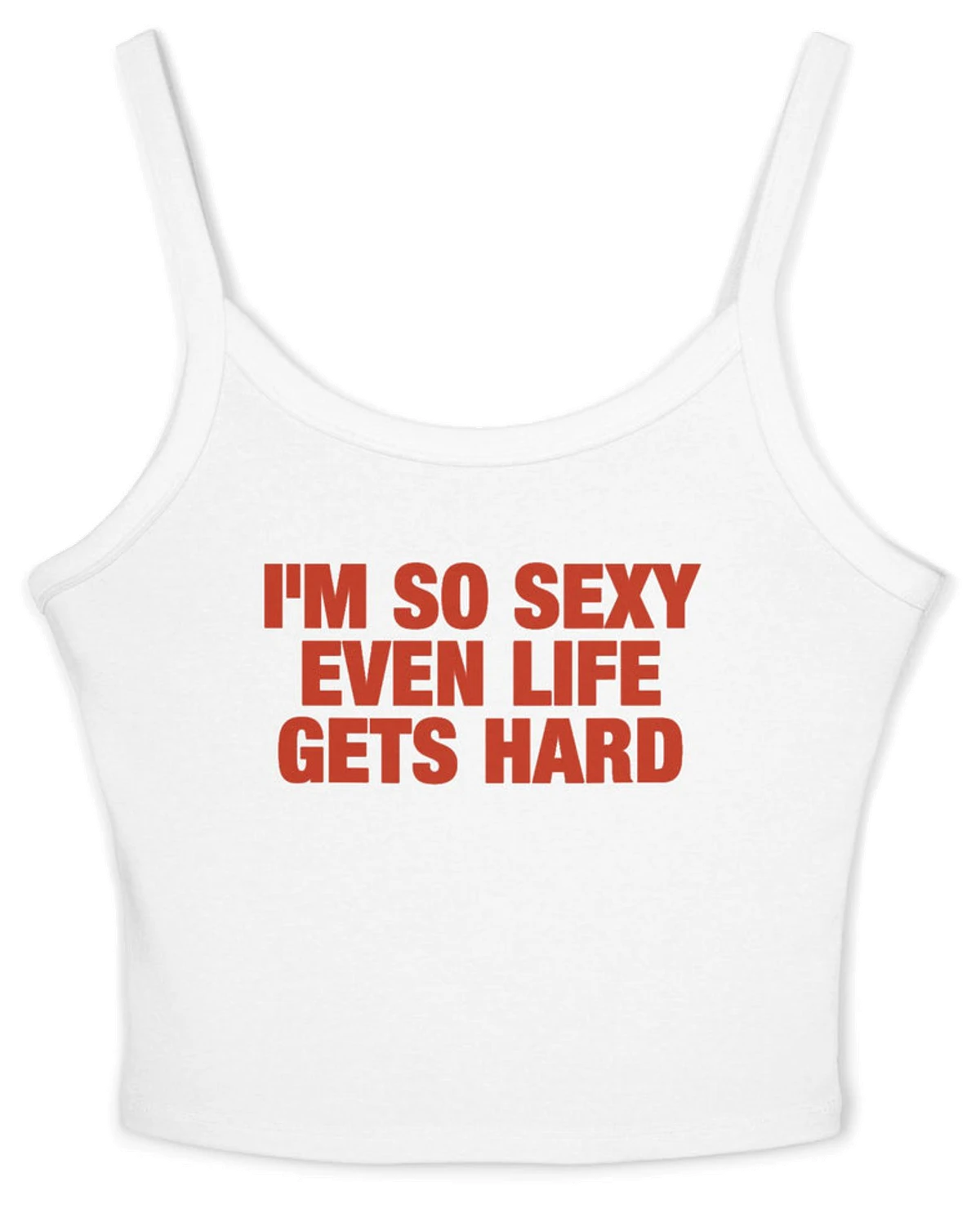 I'm So Sexy Even Life Gets Hard Spaghetti Strap Cami