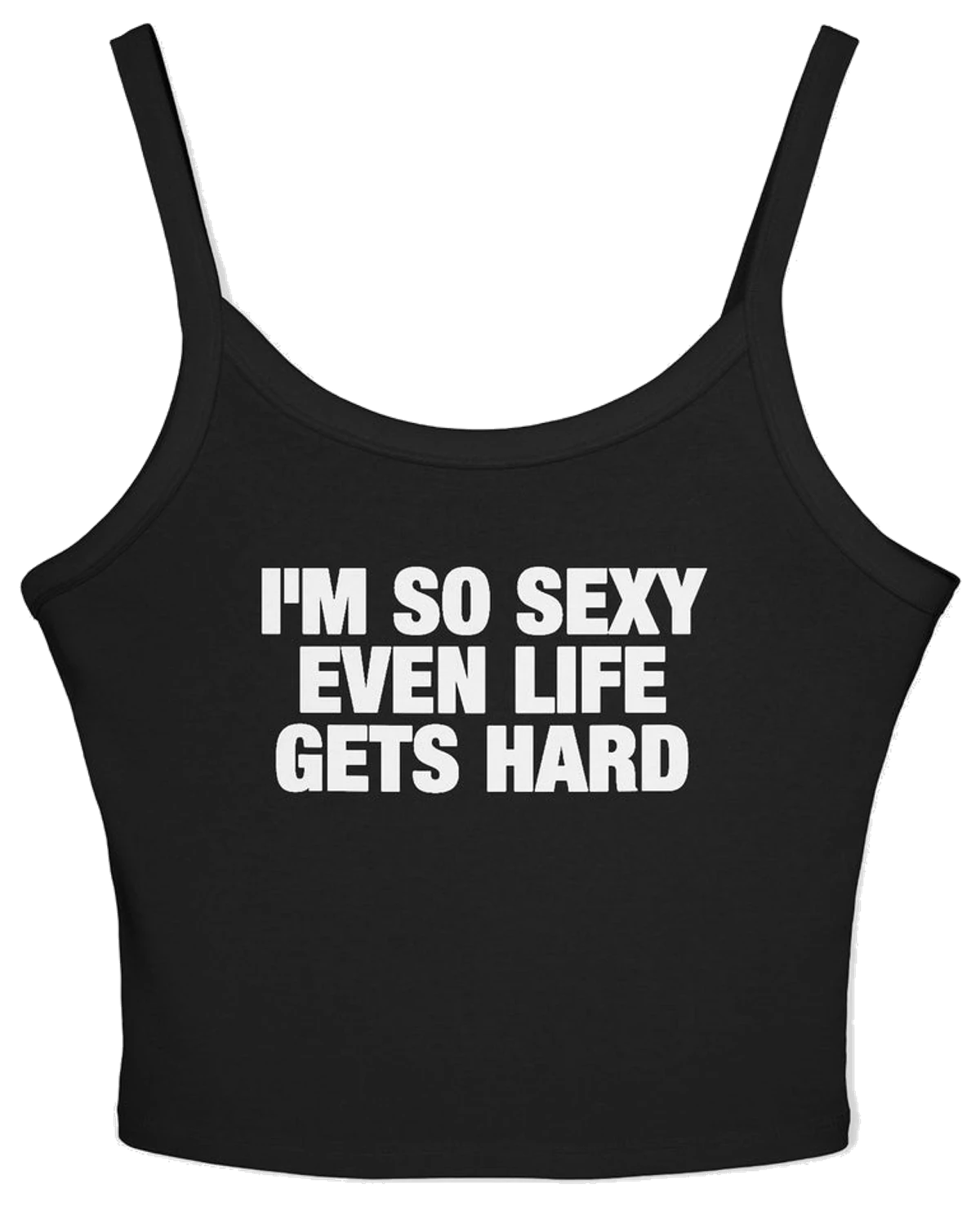 I'm So Sexy Even Life Gets Hard Spaghetti Strap Cami