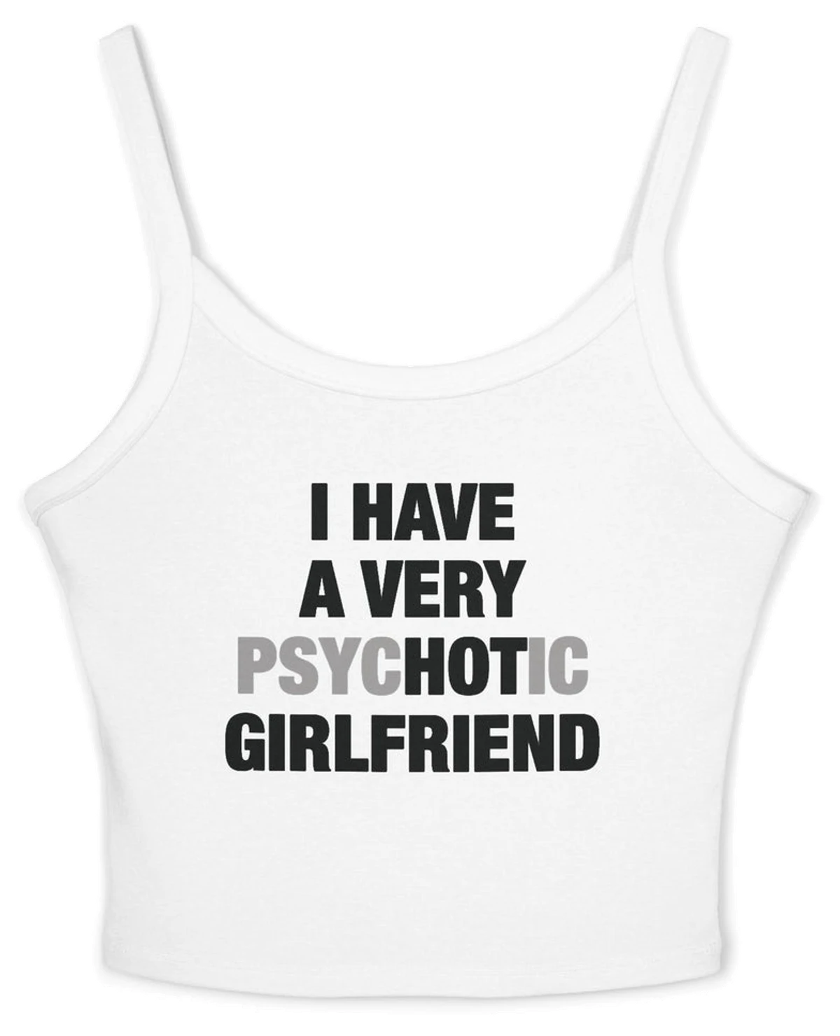 I Have A Very Psychotic Girlfriend Spaghetti Strap Cami