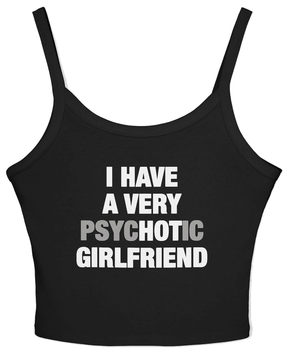 I Have A Very Psychotic Girlfriend Spaghetti Strap Cami