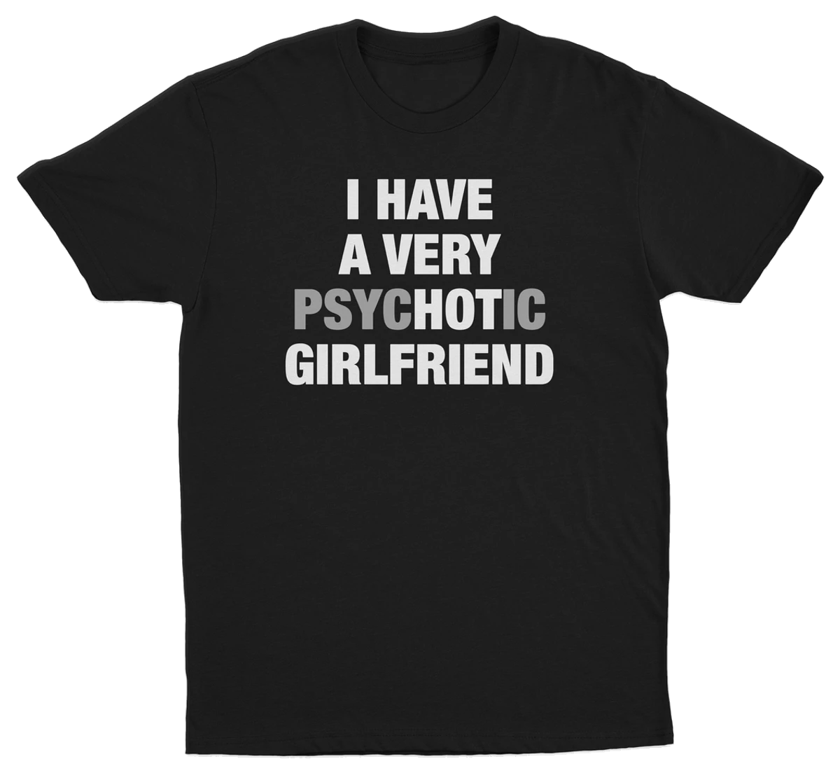 I Have A Very Psychotic Girlfriend T-Shirt