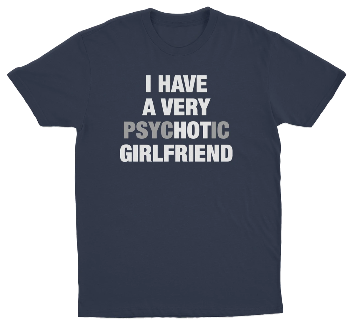 I Have A Very Psychotic Girlfriend T-Shirt