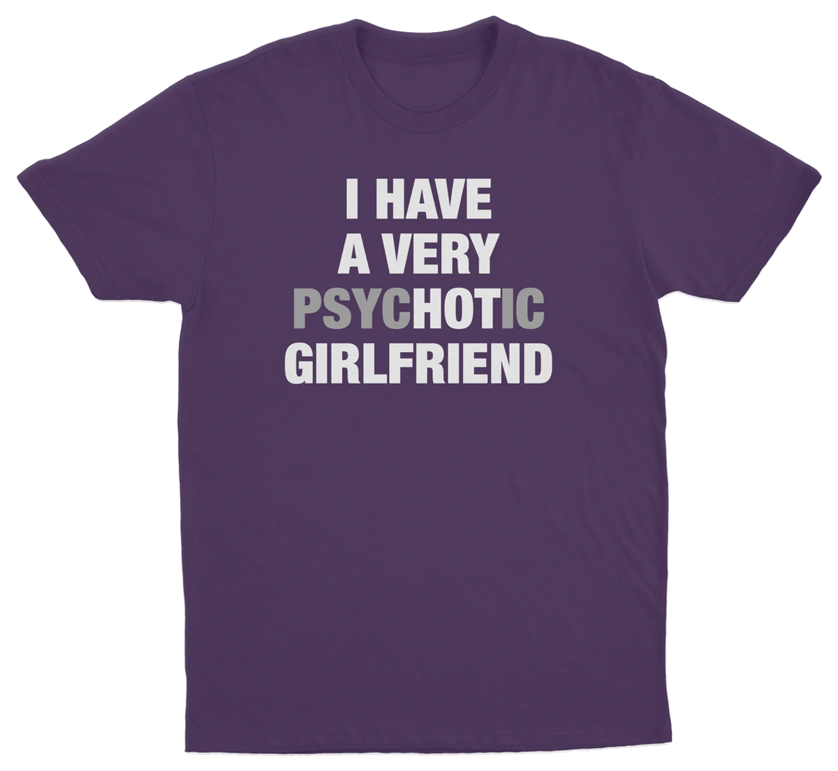 I Have A Very Psychotic Girlfriend T-Shirt