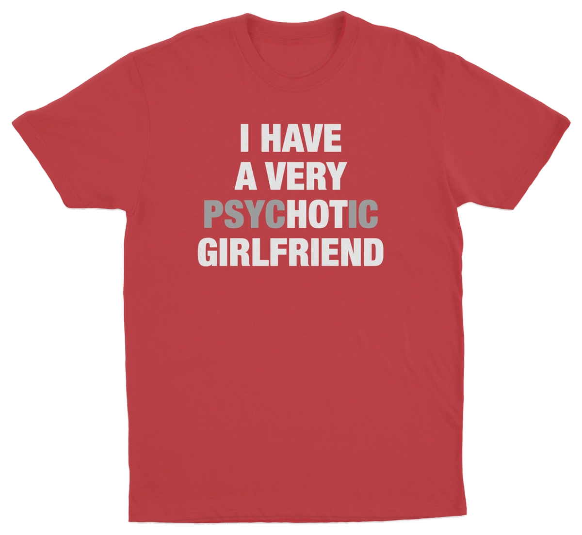 I Have A Very Psychotic Girlfriend T-Shirt