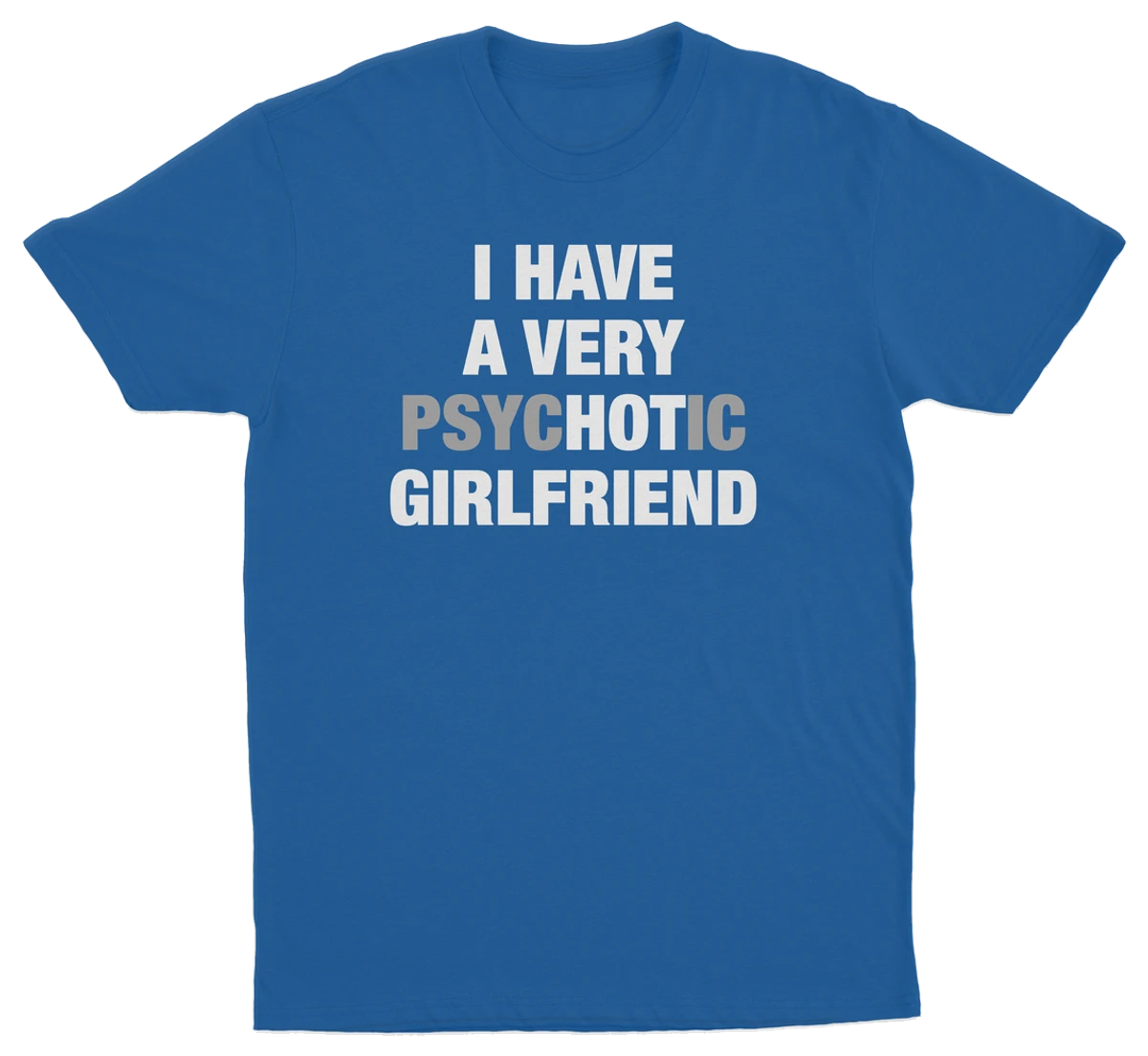 I Have A Very Psychotic Girlfriend T-Shirt