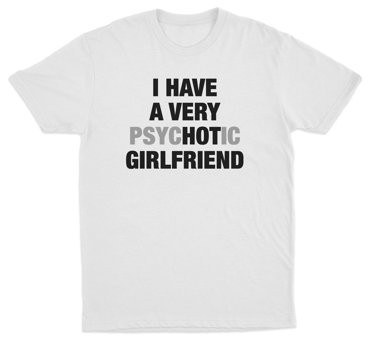 I Have A Very Psychotic Girlfriend T-Shirt