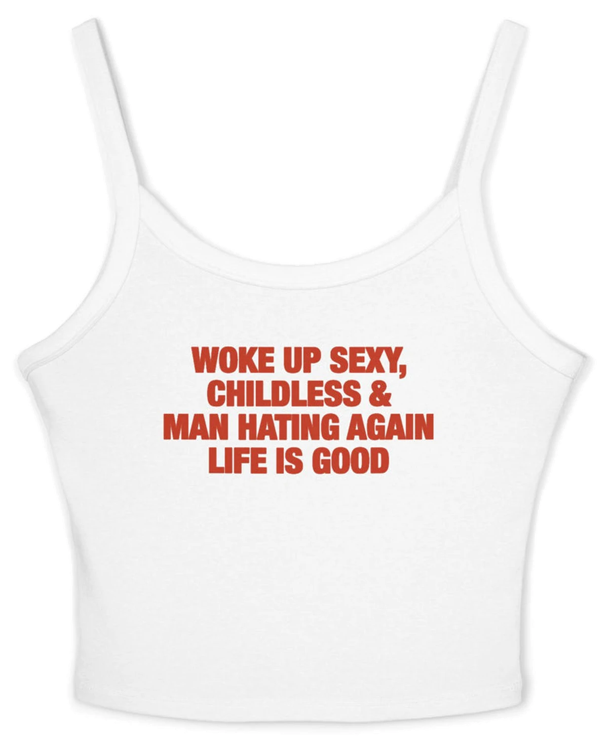 Woke Up Sexy, Childless & Man Hating Again Life Is Good Spaghetti Strap Cami