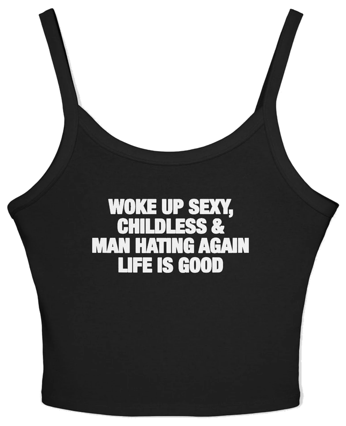 Woke Up Sexy, Childless & Man Hating Again Life Is Good Spaghetti Strap Cami