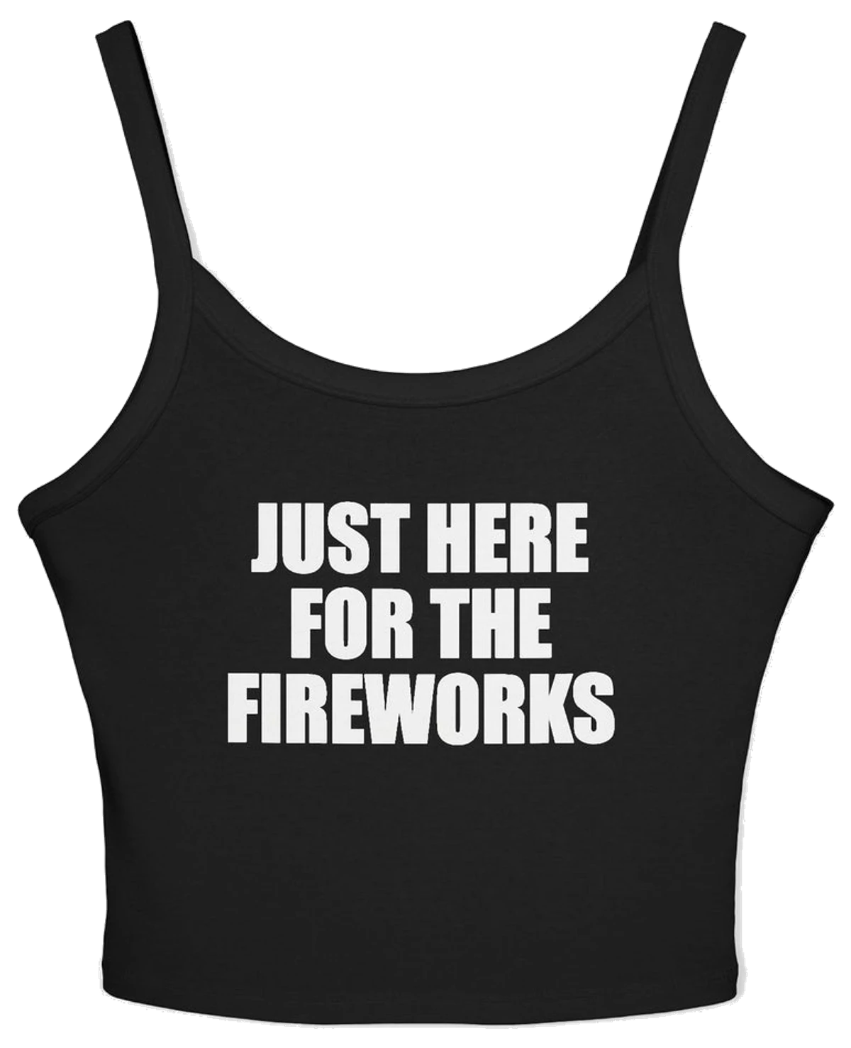 Just Here For The Fireworks Spaghetti Strap Cami
