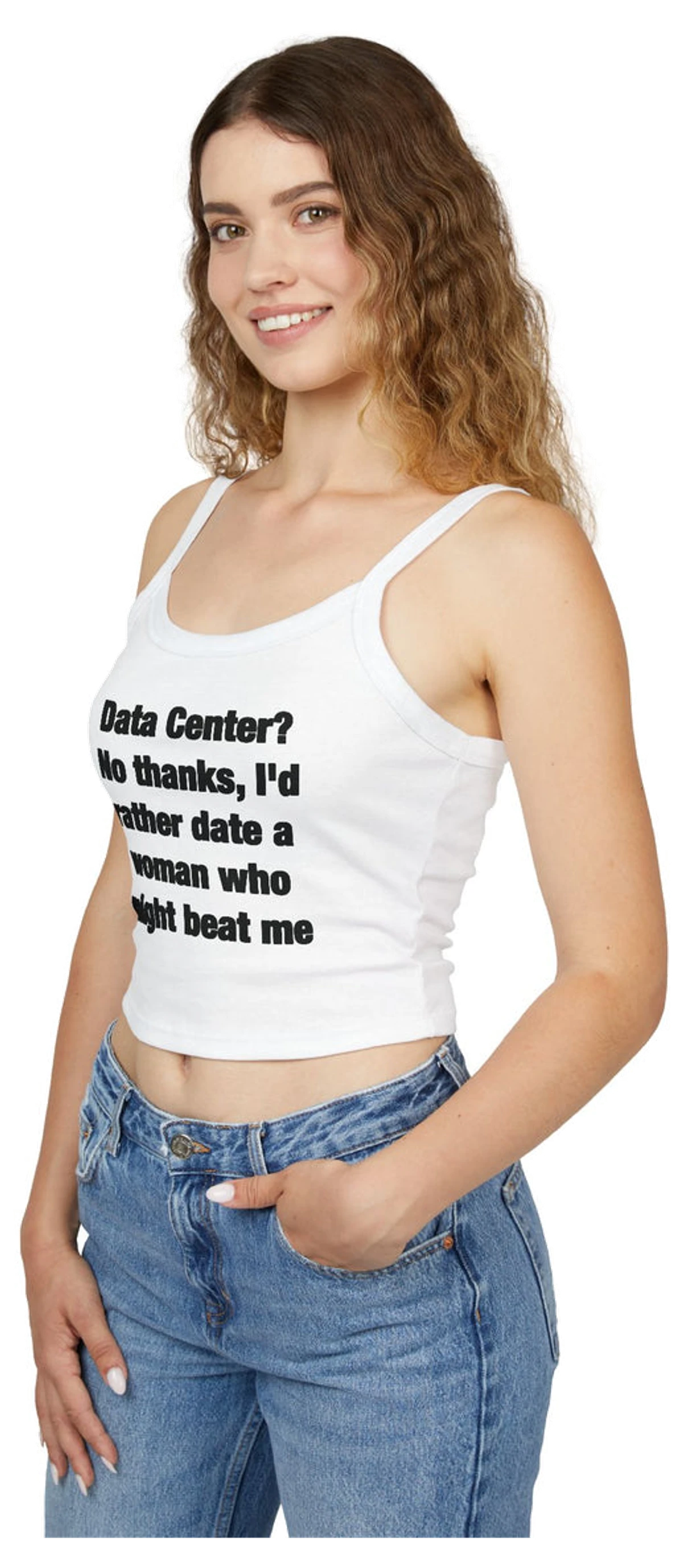 Data Center? No Thanks, I'd Rather Date A Woman Who Might Beat Me Spaghetti Strap Cami