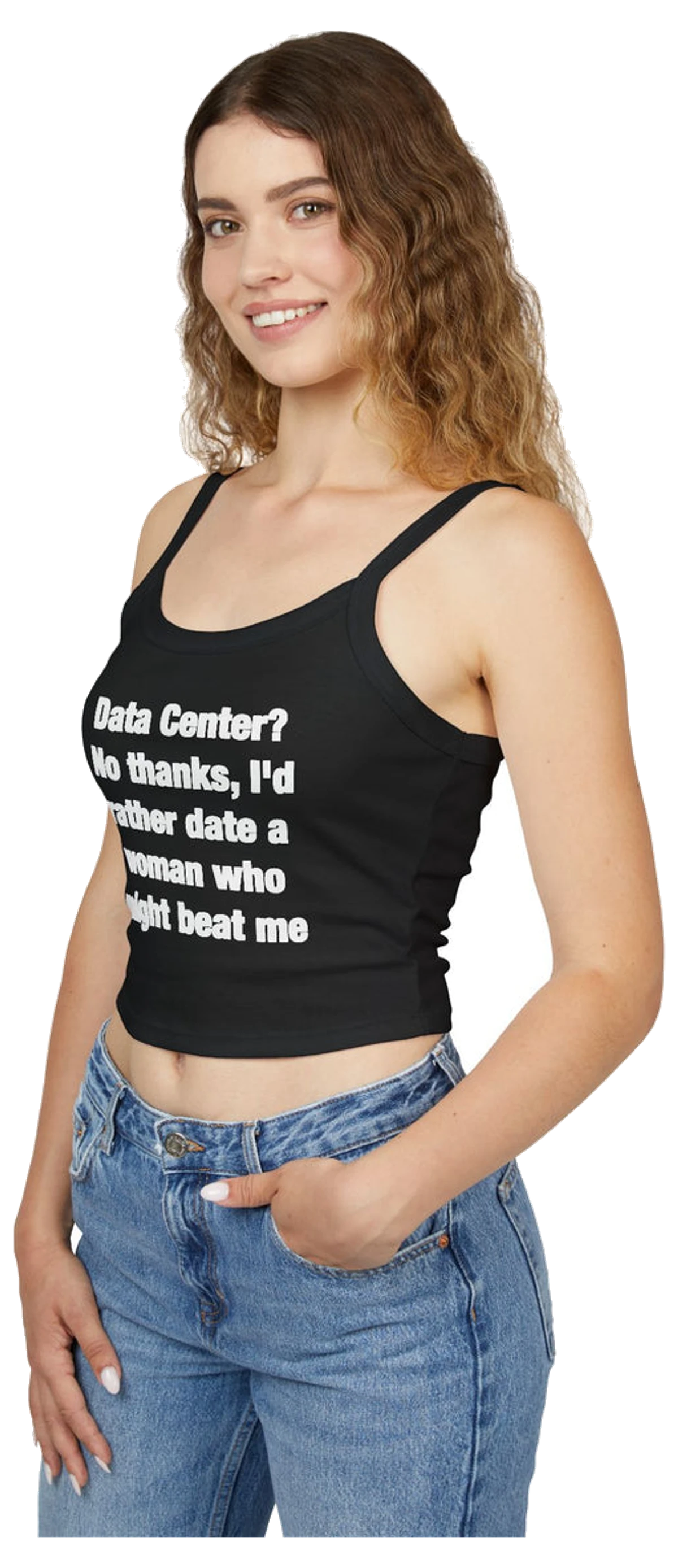 Data Center? No Thanks, I'd Rather Date A Woman Who Might Beat Me Spaghetti Strap Cami