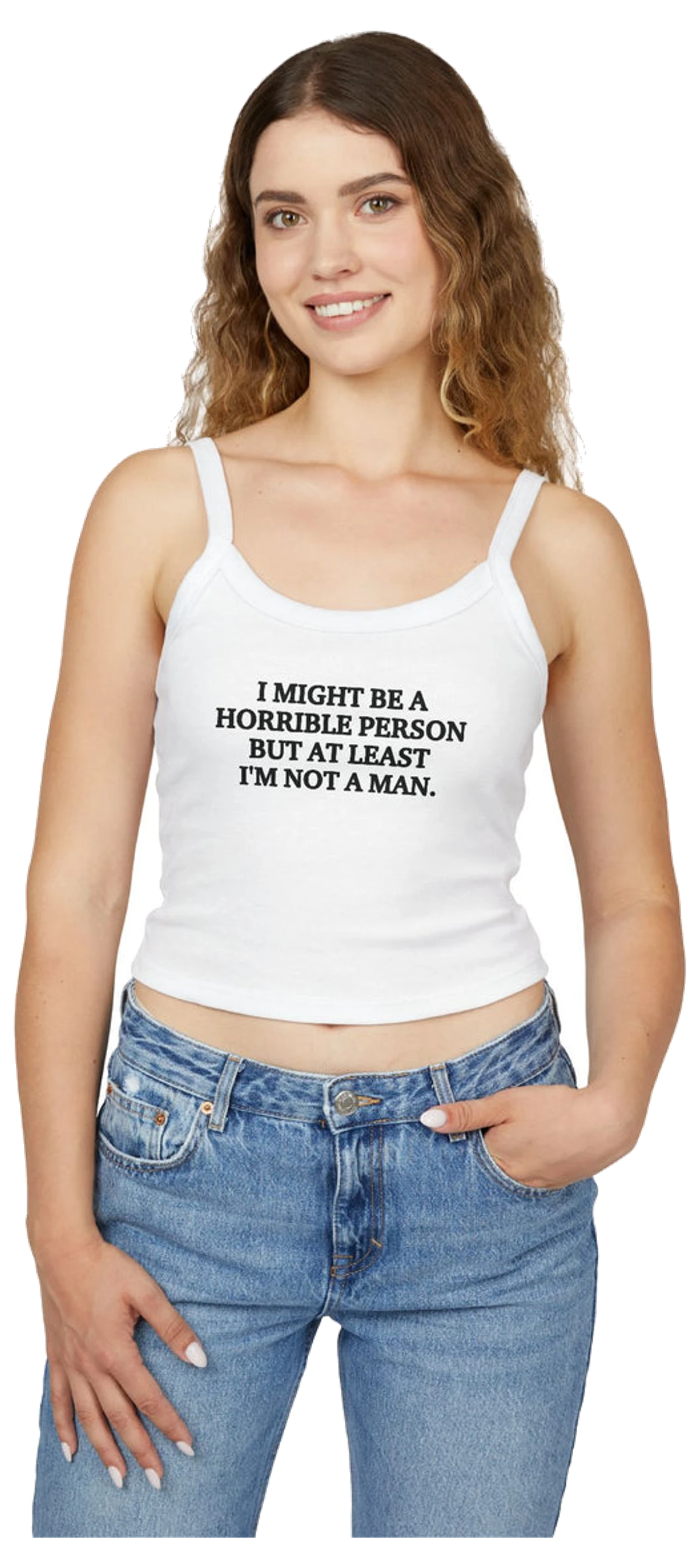 I Might Be A Horrible Person But At Least I'm Not A Man Spaghetti Strap Cami