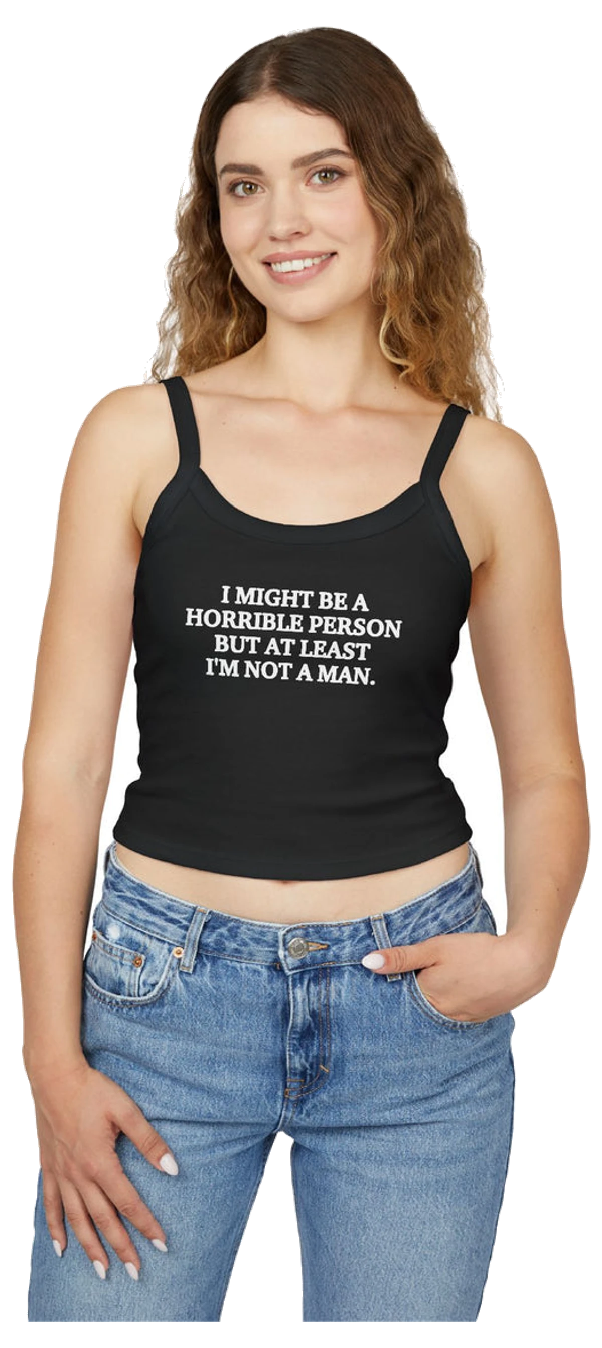 I Might Be A Horrible Person But At Least I'm Not A Man Spaghetti Strap Cami