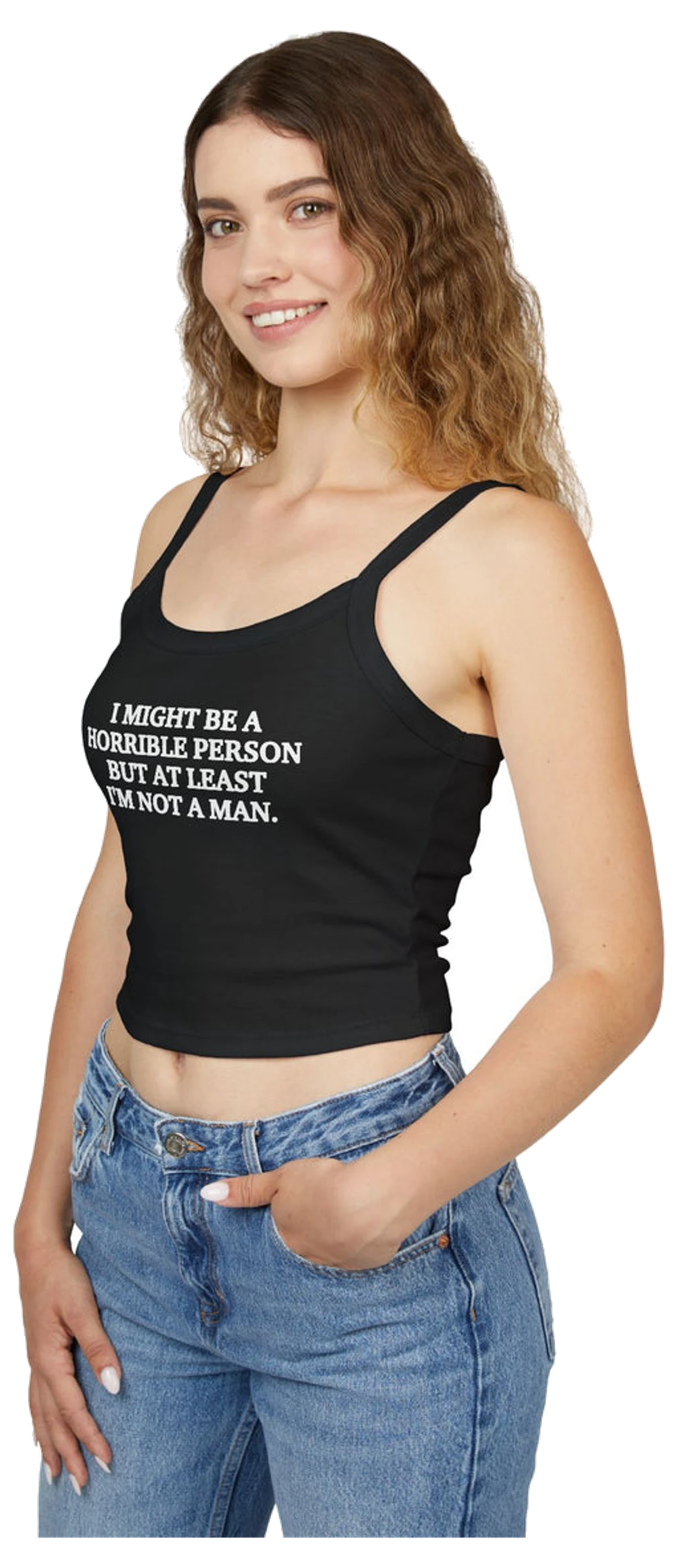 I Might Be A Horrible Person But At Least I'm Not A Man Spaghetti Strap Cami