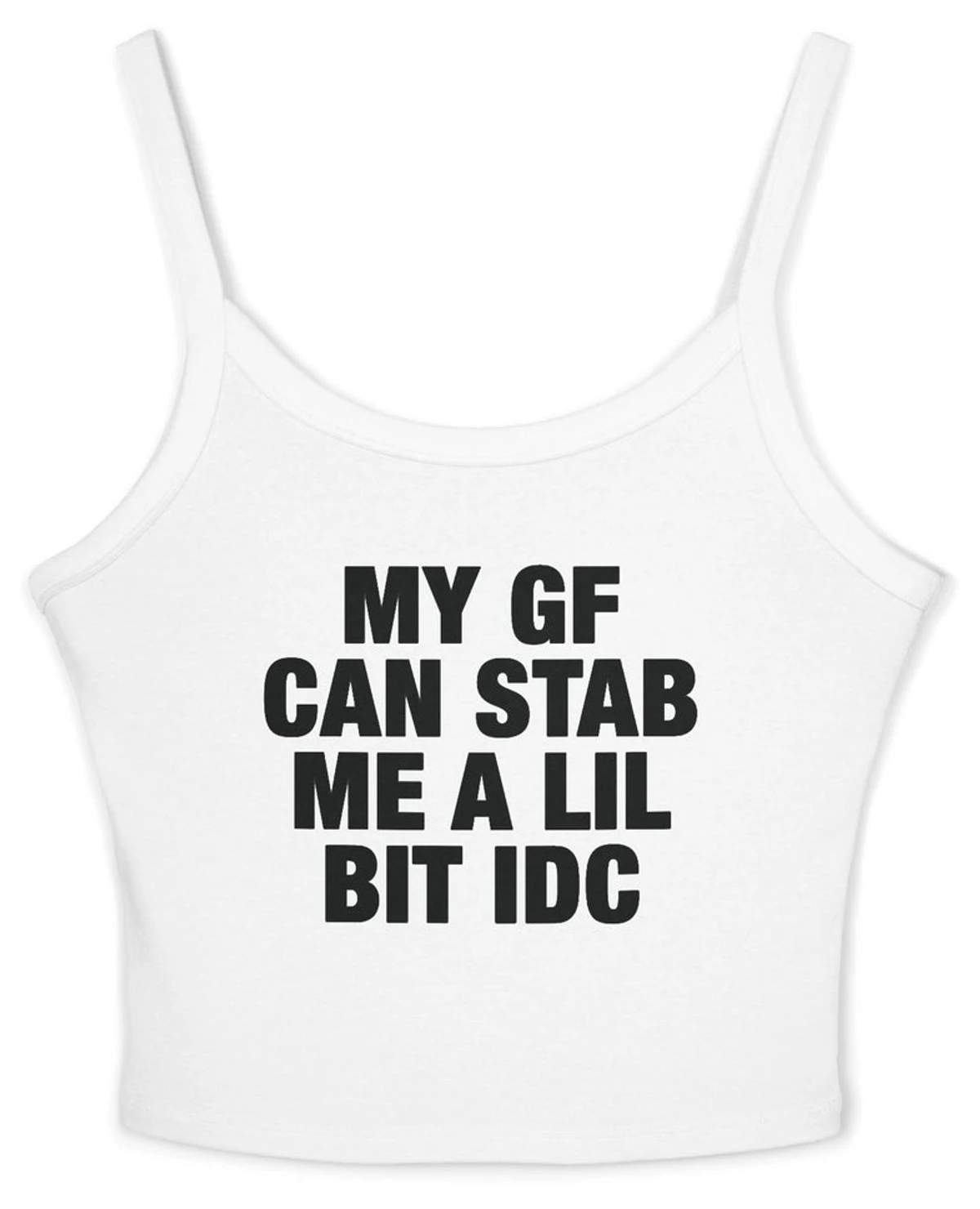 My GF Can Stab Me A Lil IDC Spaghetti Strap Cami