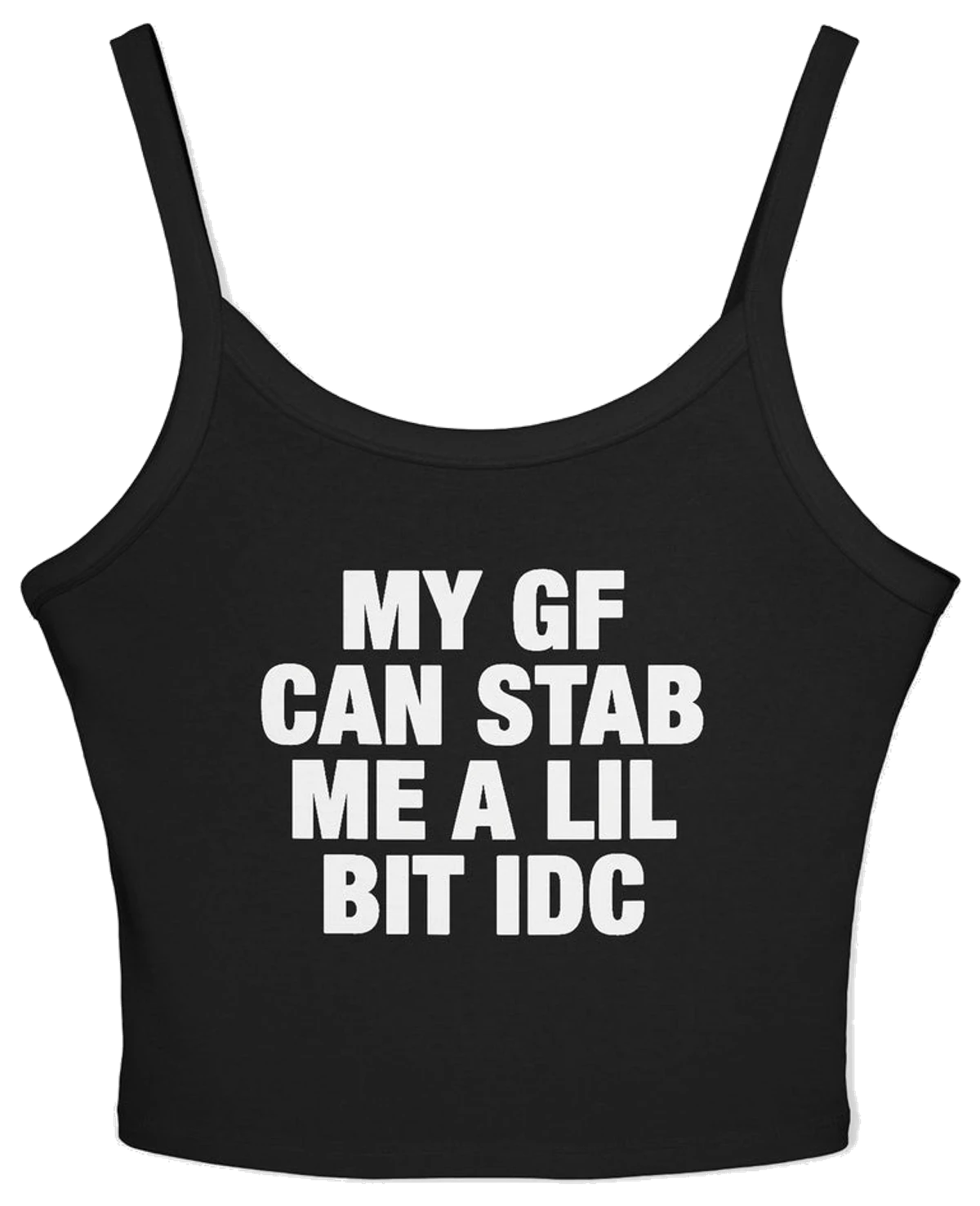 My GF Can Stab Me A Lil IDC Spaghetti Strap Cami