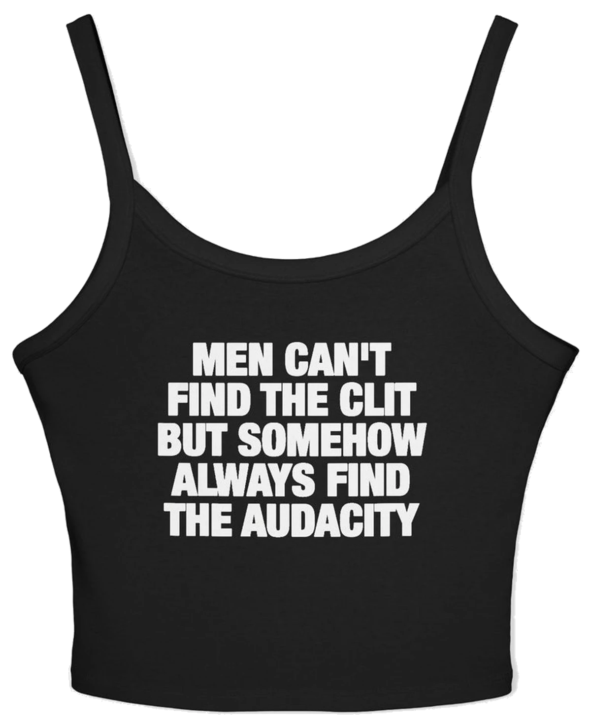 Men Can't Find The Clit But Somehow Always Find The Audacity Spaghetti Strap Cami