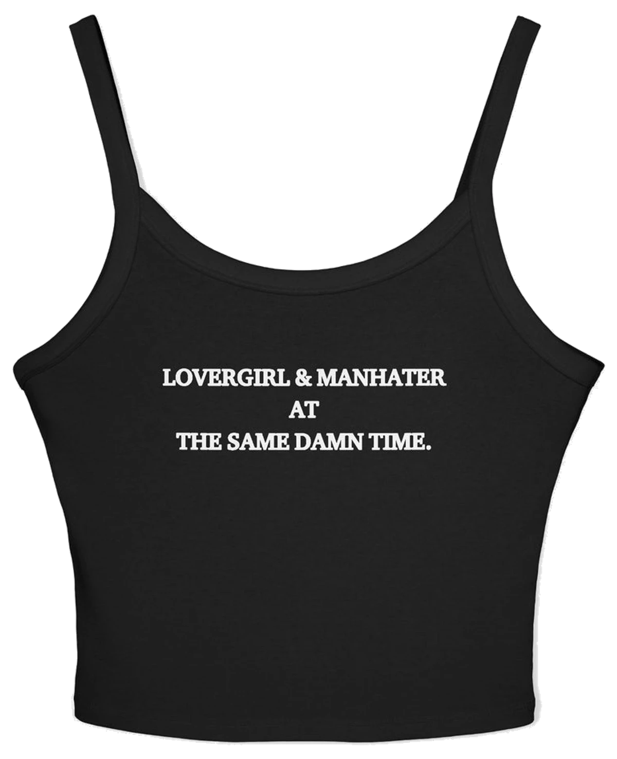 Lovergirl & Manhater At The Same Damn Time Spaghetti Strap Cami