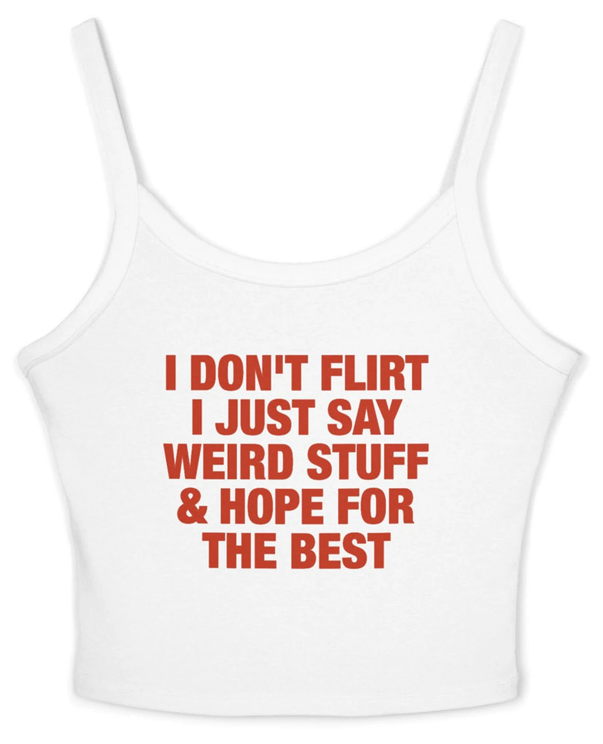 I Don't Flirt I Just Say Weird Stuff & Hope For The Best Spaghetti Strap Cami