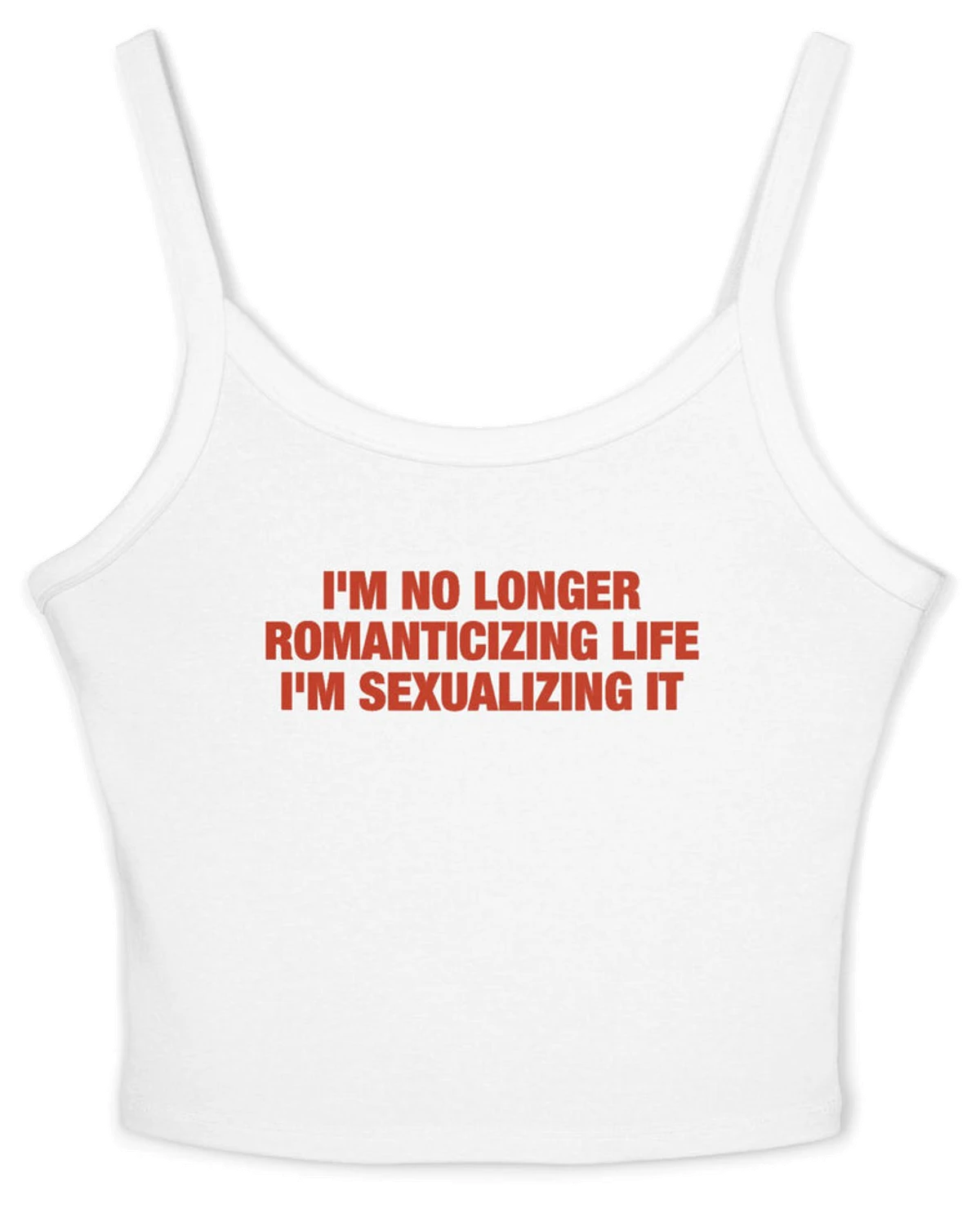 I'm No Longer Romanticizing life I'm Sexualizing It Spaghetti Strap Cami