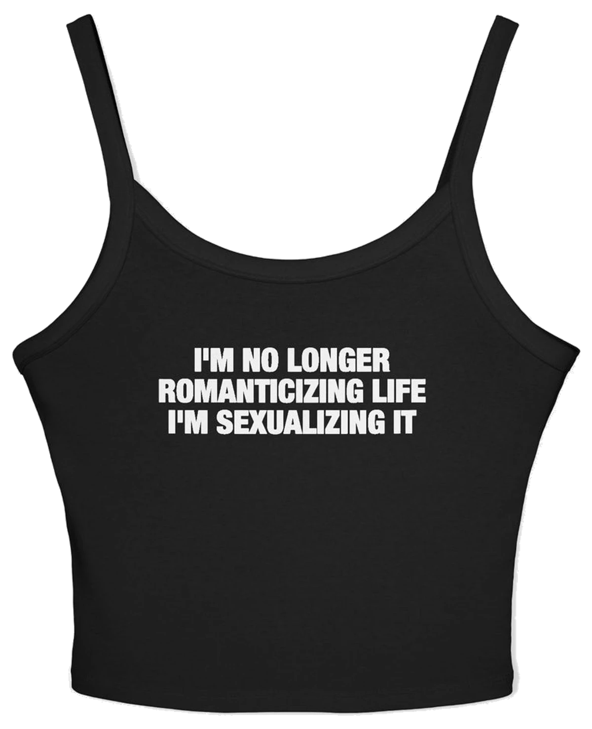 I'm No Longer Romanticizing life I'm Sexualizing It Spaghetti Strap Cami