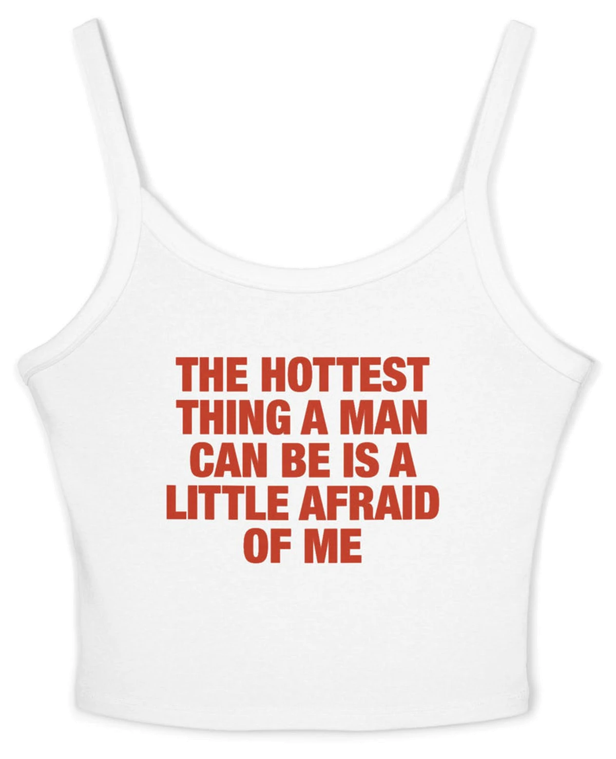 The Hottest Thing A Man Can Be Is A Little Afraid Of Me Spaghetti Strap Cami