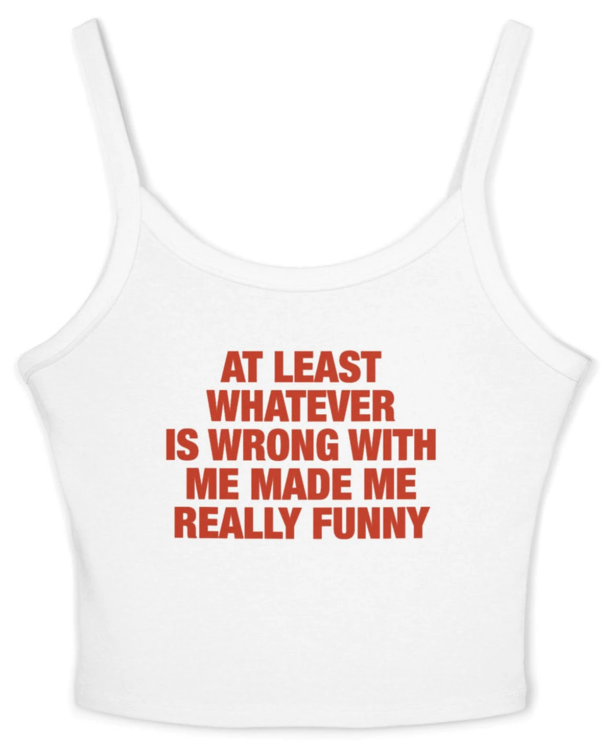 At Least Whatever Is Wrong With Me Made Me Really Funny Spaghetti Strap Cami
