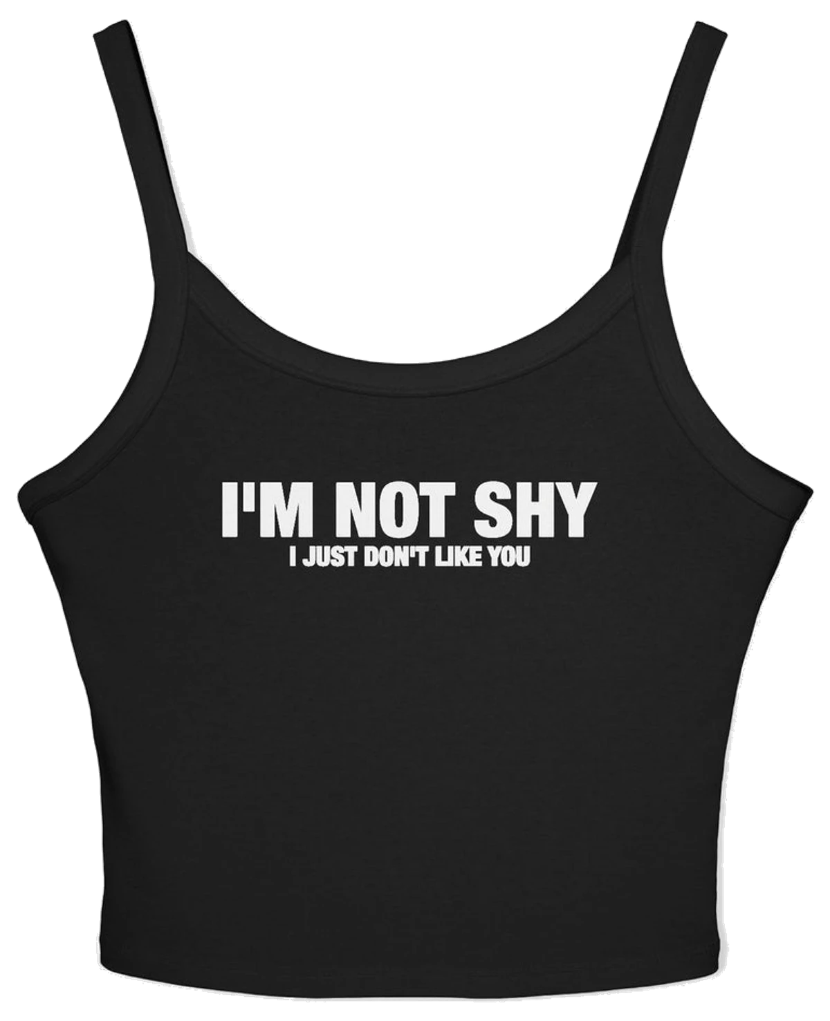 I'm Not Shy I Just Don't Like You Spaghetti Strap Cami