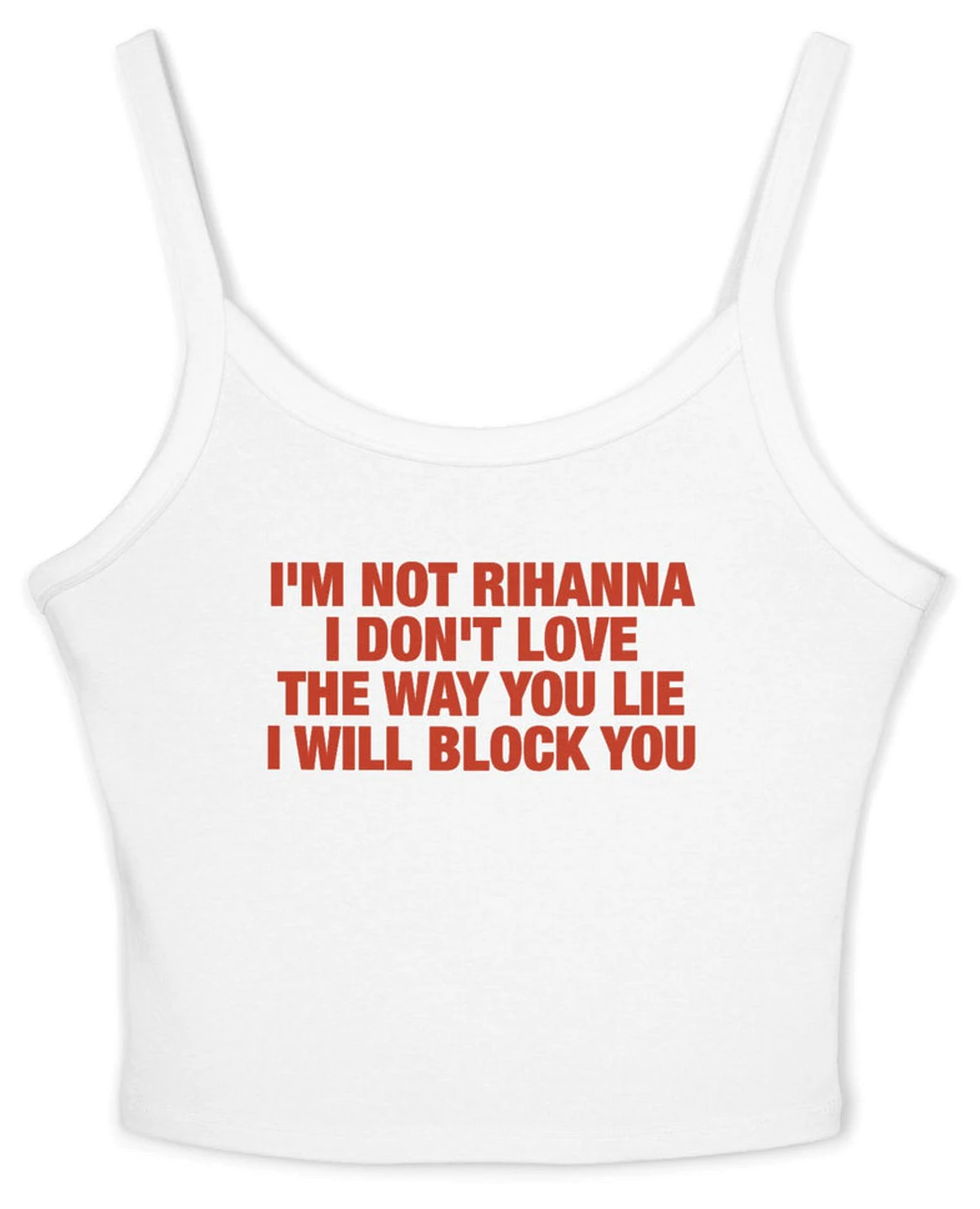 I'm Not Rihanna I Don't Love The Way You Lie I Will Block You Spaghetti Strap Cami