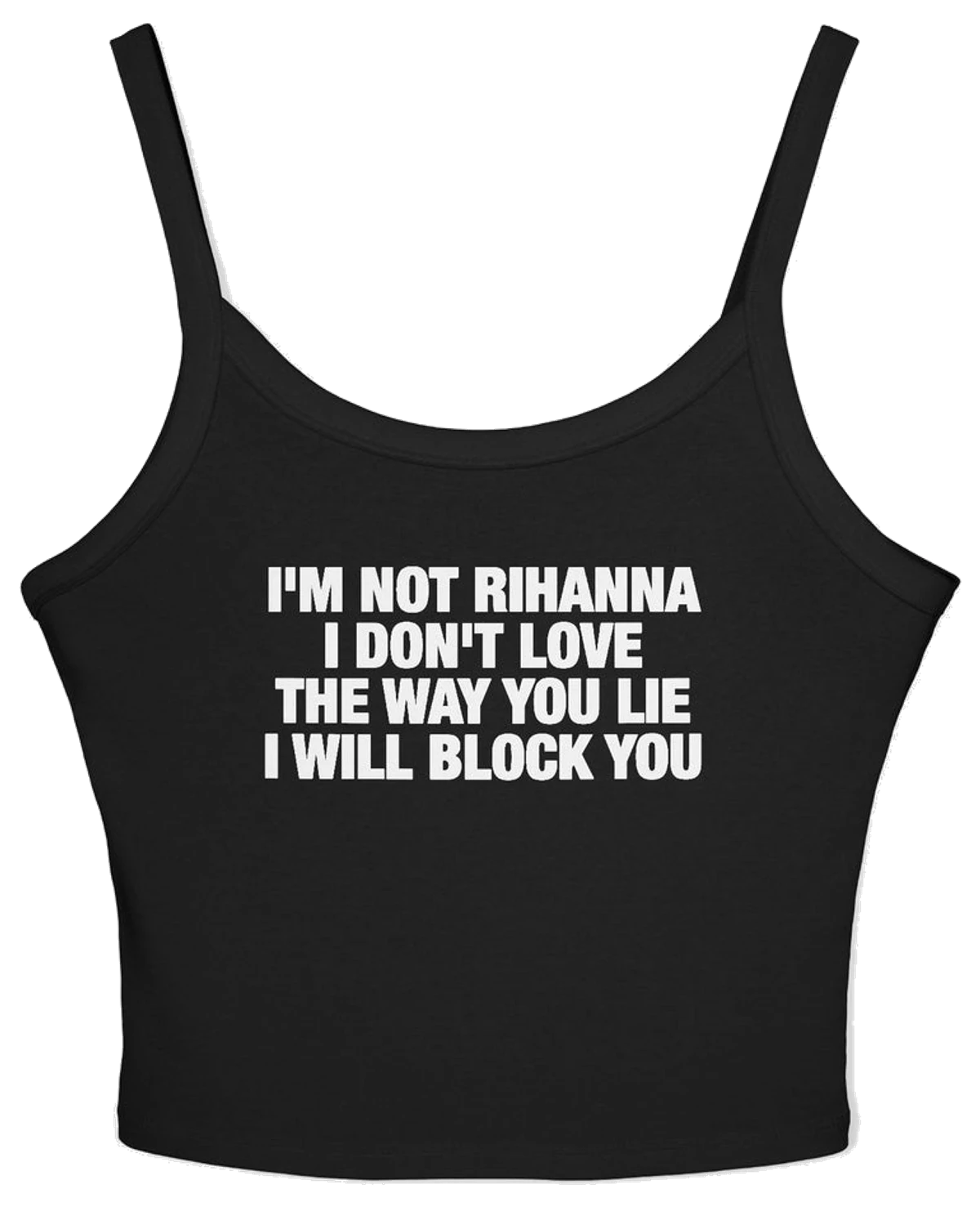 I'm Not Rihanna I Don't Love The Way You Lie I Will Block You Spaghetti Strap Cami
