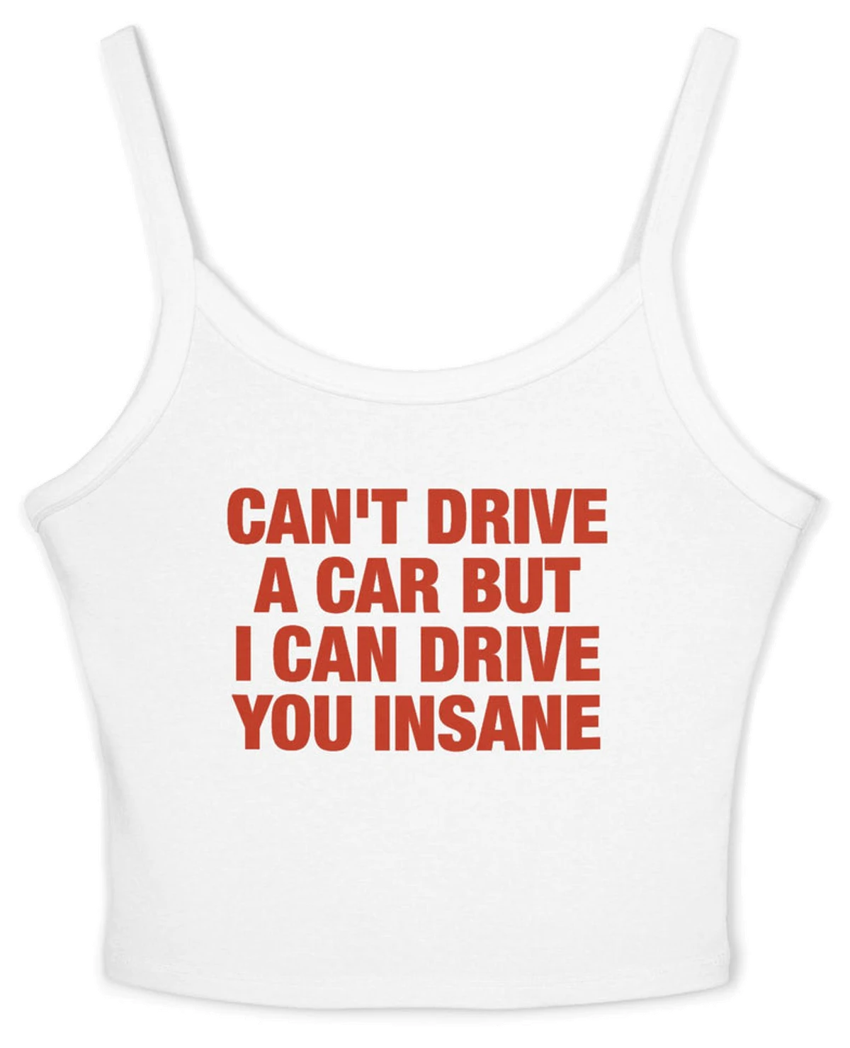 Can't Drive A Car But I Can Drive You Insane Spaghetti Strap Cami