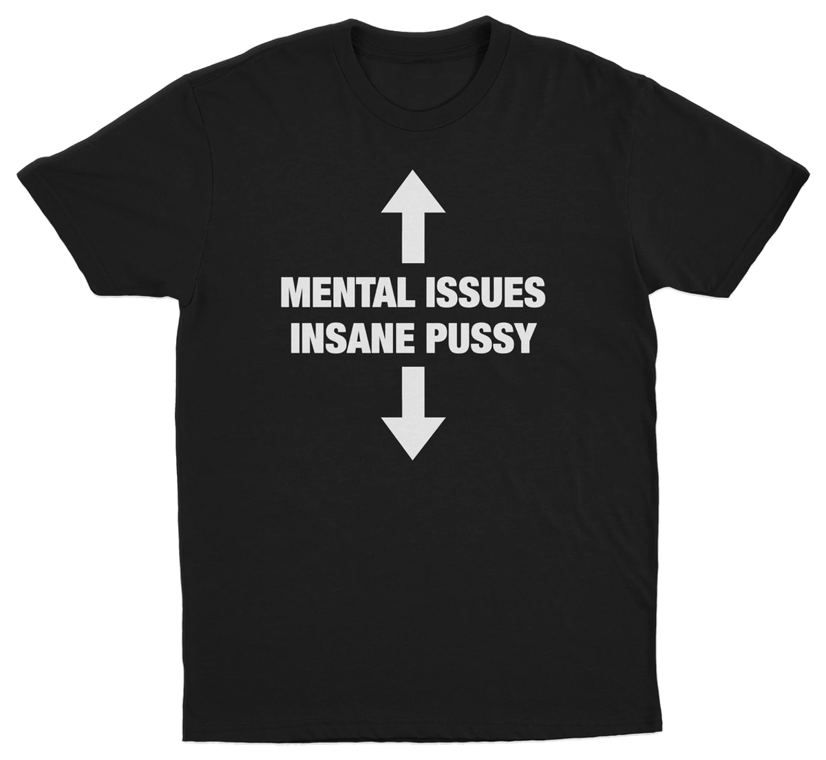 Mental Issues Insane Pussy T-Shirt