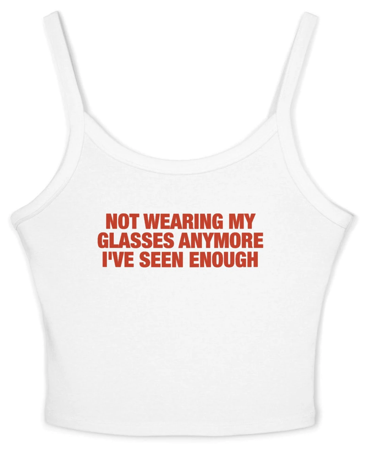 Not Wearing My Glasses Anymore I've Seen Enough Spaghetti Strap Cami