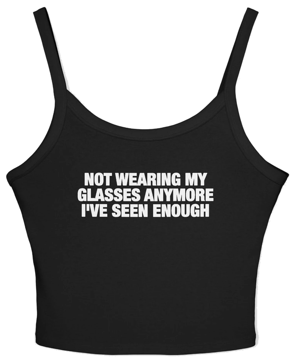 Not Wearing My Glasses Anymore I've Seen Enough Spaghetti Strap Cami