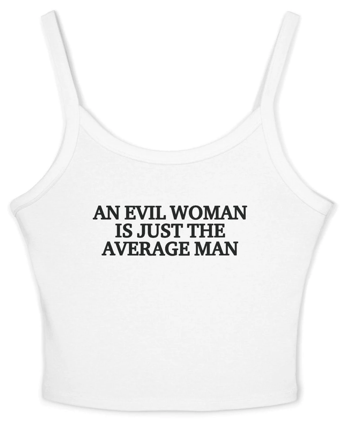 An Evil Woman Is Just The Average Man Spaghetti Strap Cami