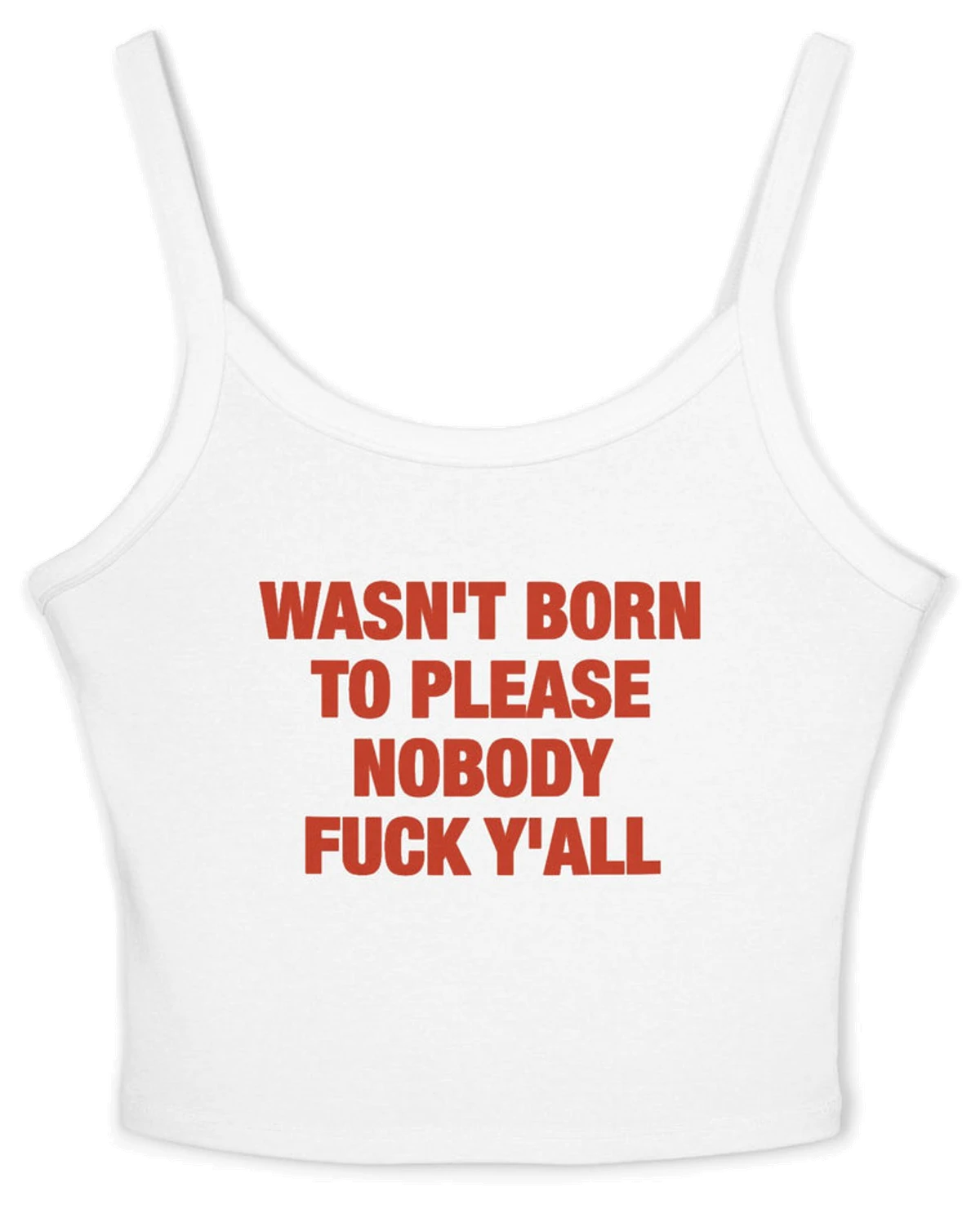 Wasn't Born To Please Nobody Fuck Y'all Spaghetti Strap Cami