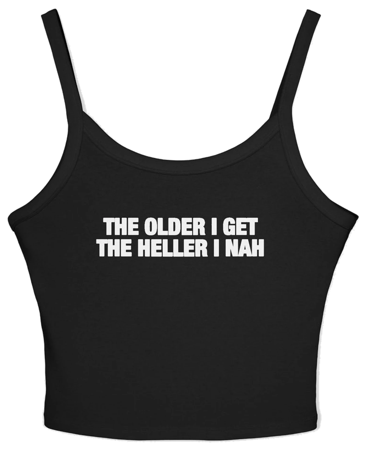 The Older I Get The Heller I Nah Spaghetti Strap Cami