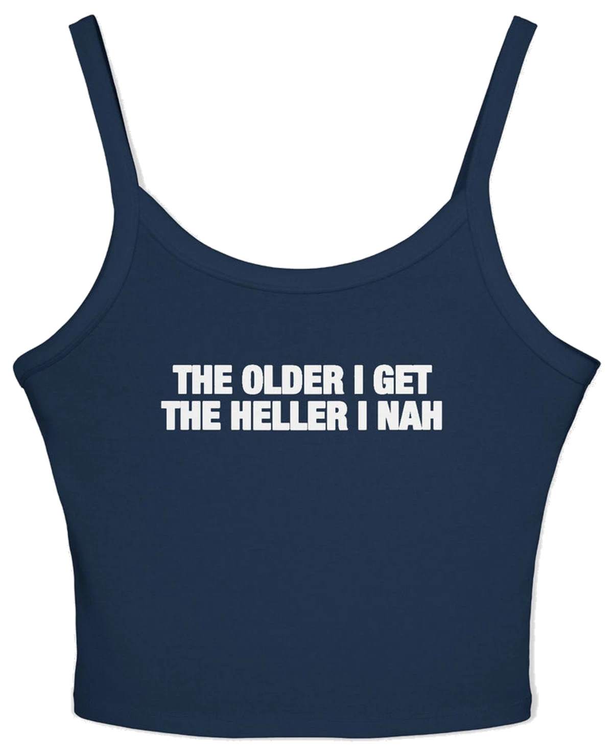 The Older I Get The Heller I Nah Spaghetti Strap Cami