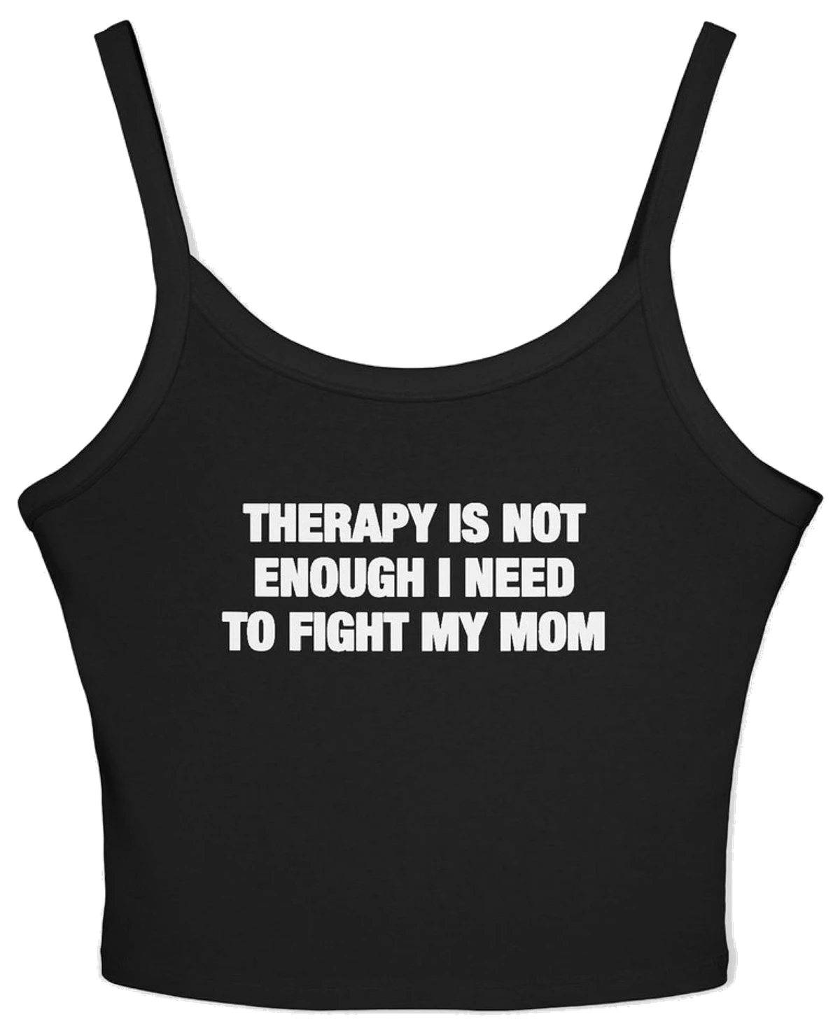 Therapy Is Not Enough I Need To Fight My Mom Spaghetti Strap Cami