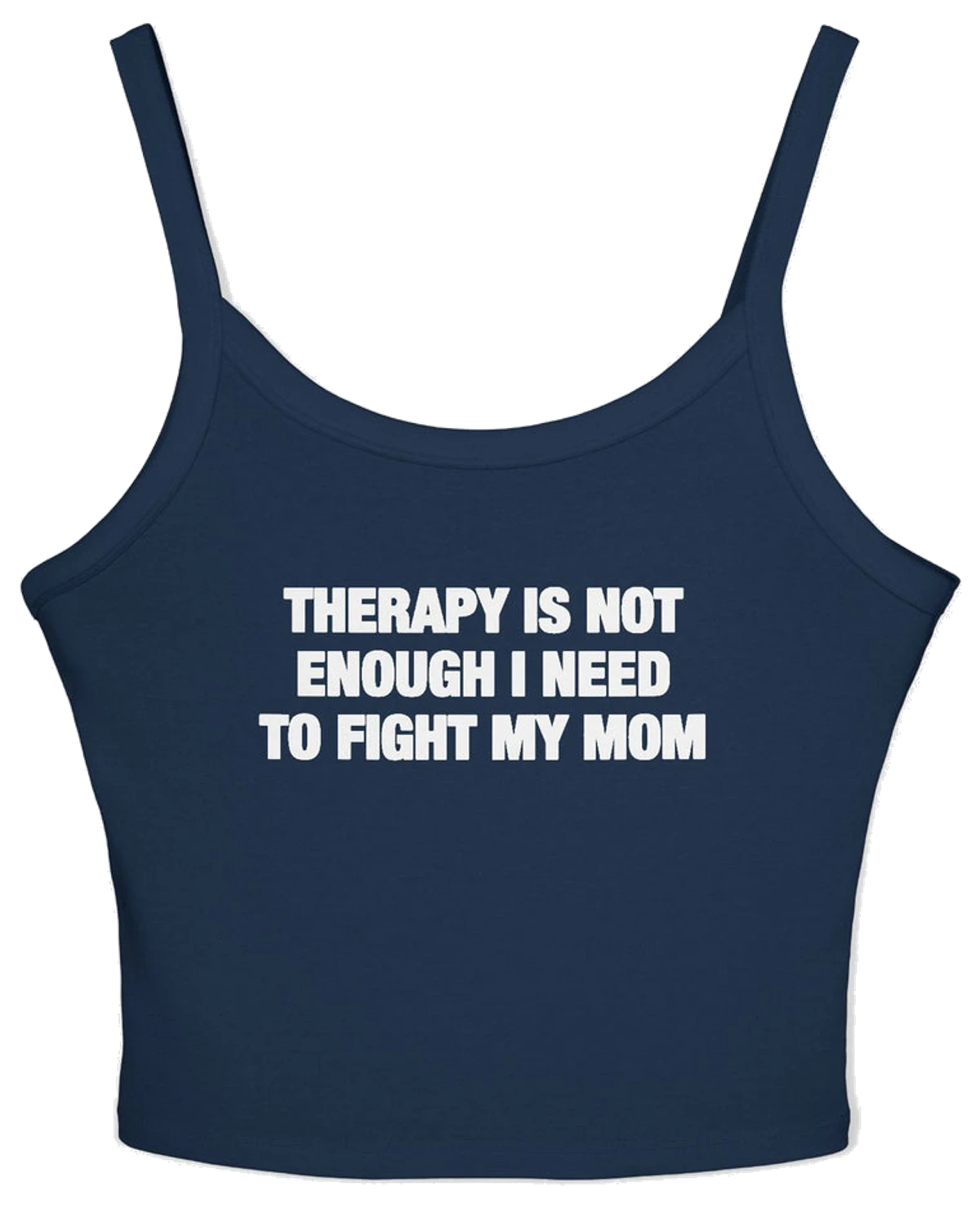 Therapy Is Not Enough I Need To Fight My Mom Spaghetti Strap Cami