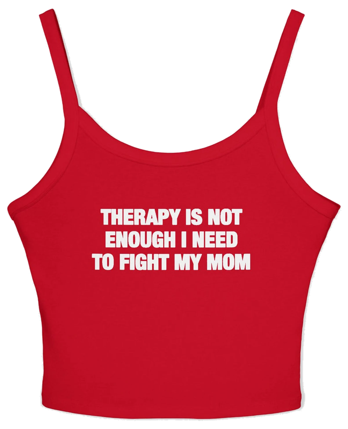 Therapy Is Not Enough I Need To Fight My Mom Spaghetti Strap Cami