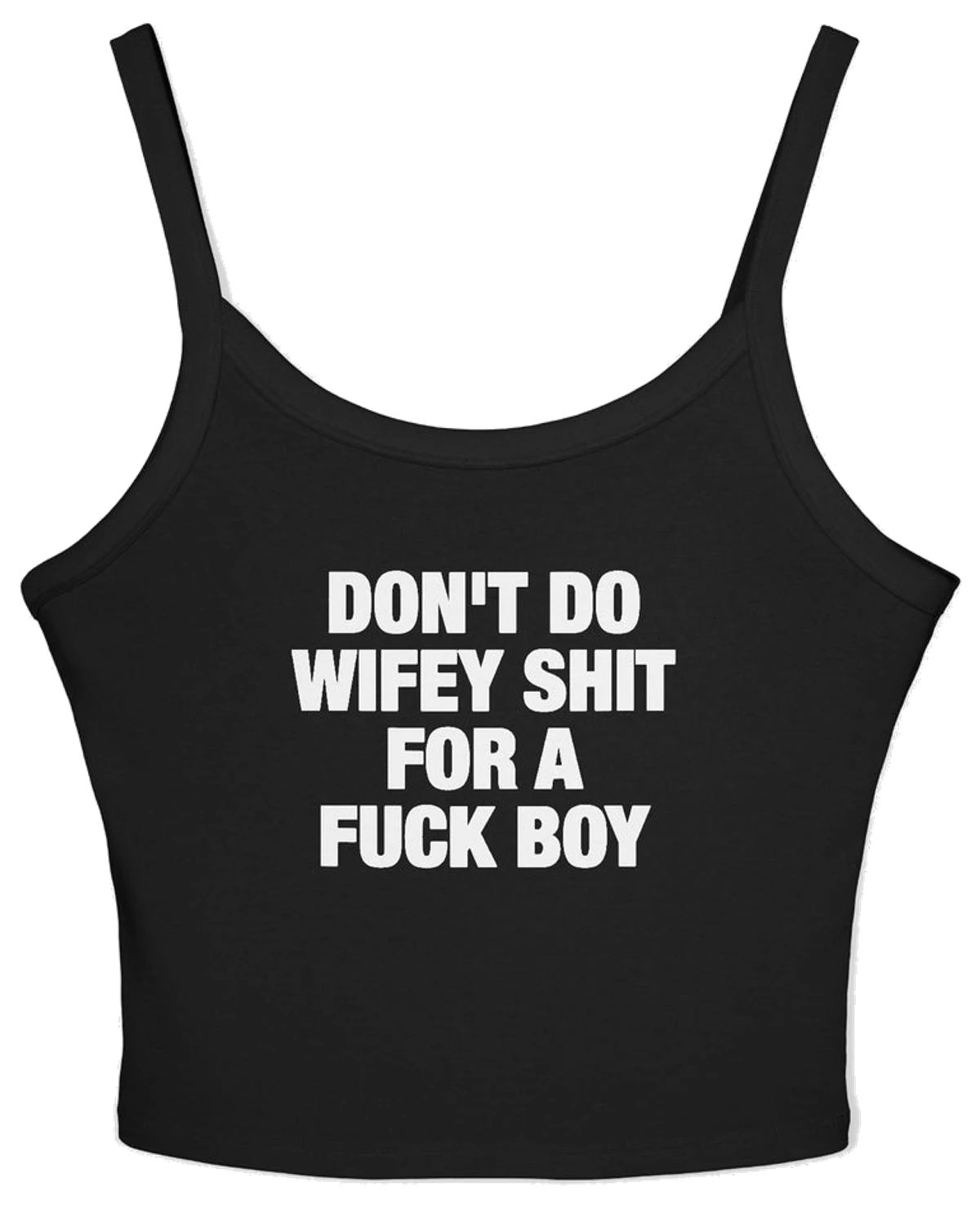 Don't Do Wifey Shit For A Fuck Boy Spaghetti Strap Cami