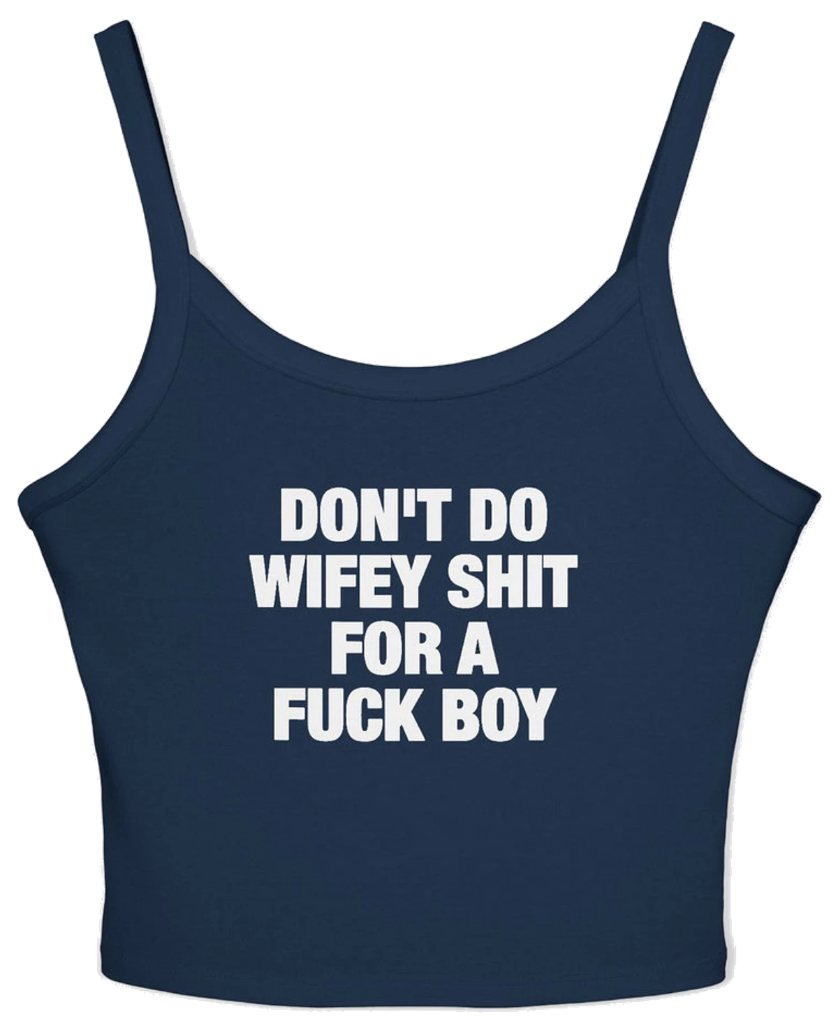 Don't Do Wifey Shit For A Fuck Boy Spaghetti Strap Cami