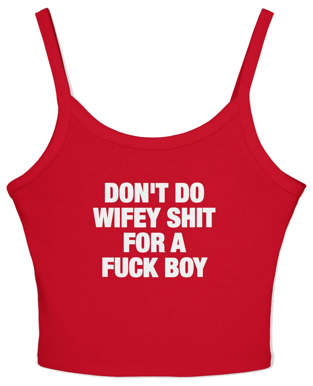 Don't Do Wifey Shit For A Fuck Boy Spaghetti Strap Cami
