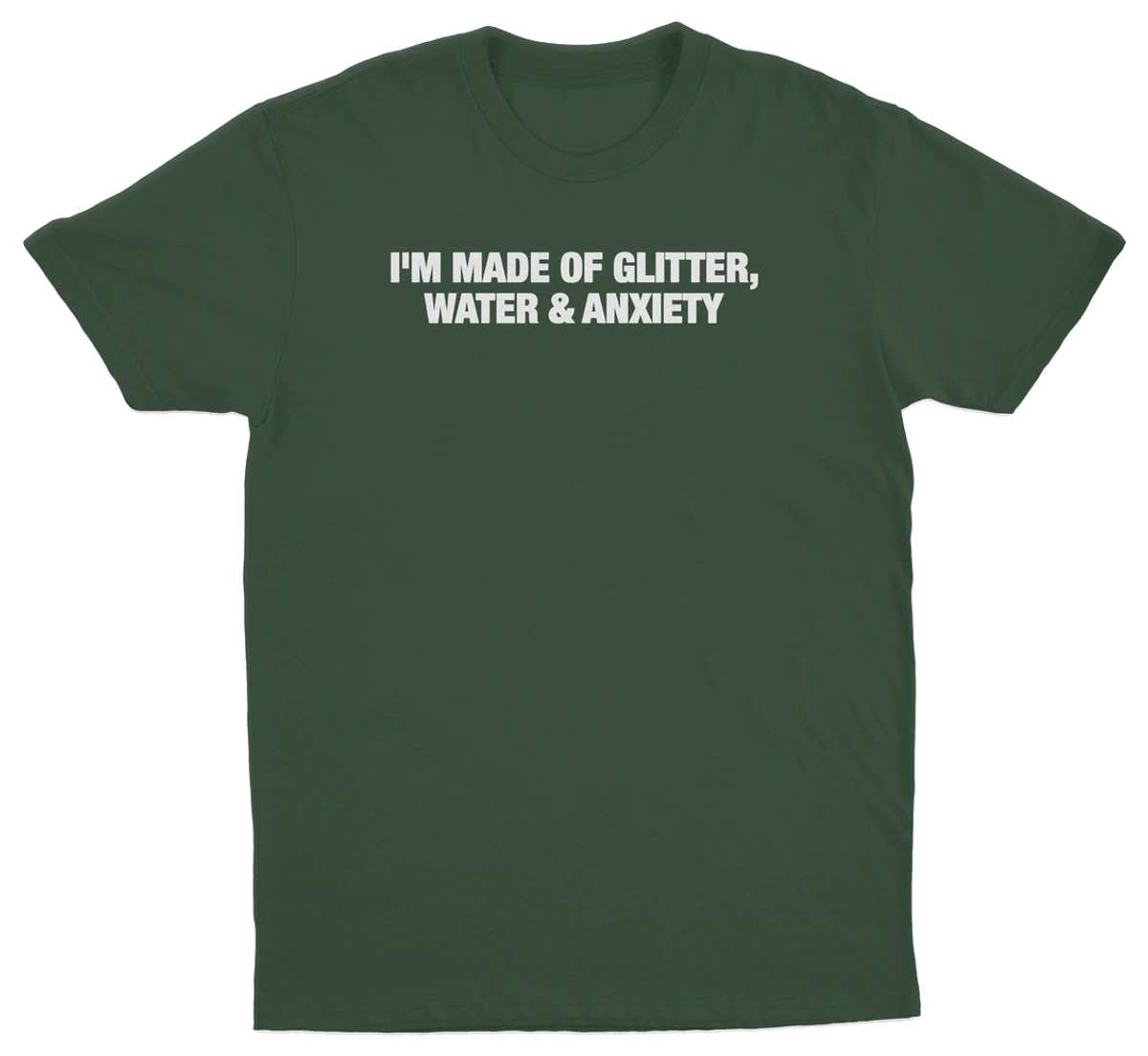 I'm Made Of Glitter, Water & Anxiety T-Shirt