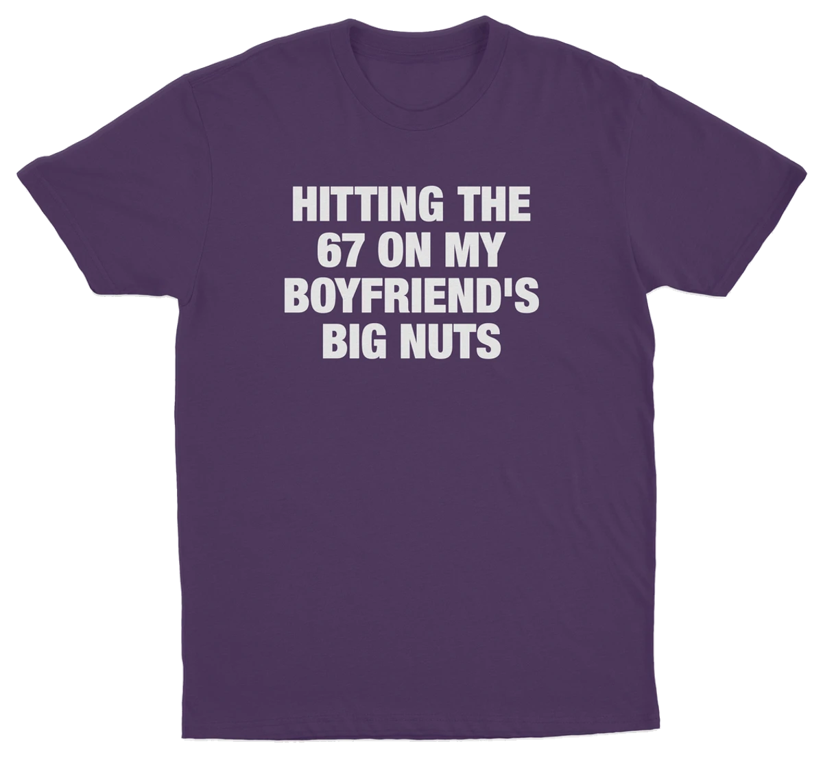 Hitting The 67 On My Boyfriend's Big Nuts T-Shirt