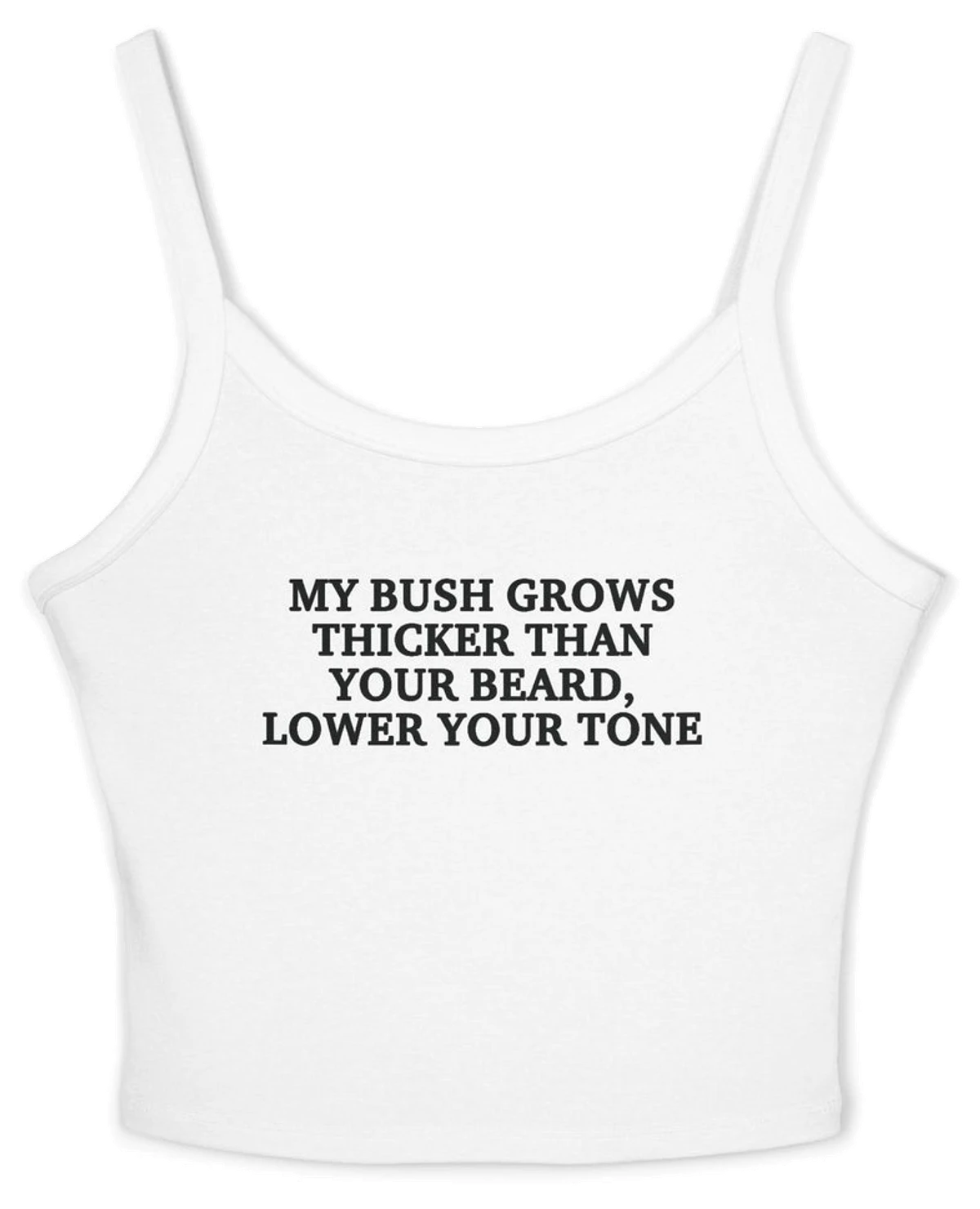 My Bush Grows Thicker Than Your Beard Lower Your Tone Spaghetti Strap Cami